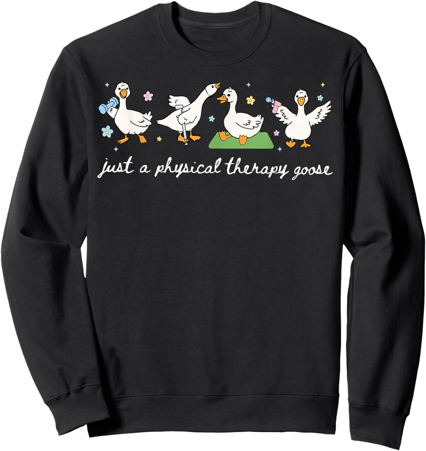 Just A Physical Therapy Goose PT Physical Therapist Student Sweatshirt - Sweatshirt | Black