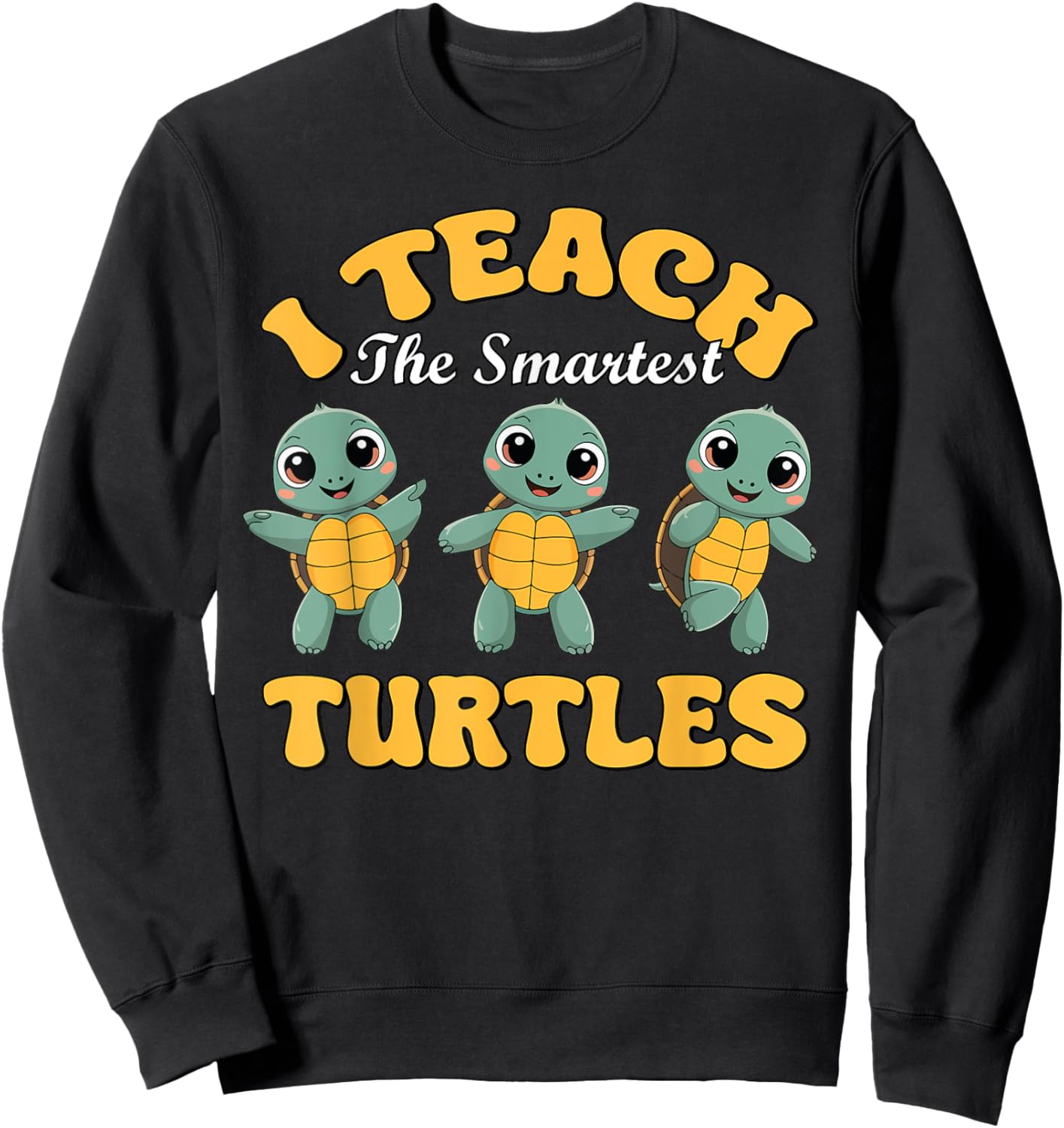 I Teach The Smartest Turtles Thanksgiving Proud Teacher Job Sweatshirt - Sweatshirt | Black