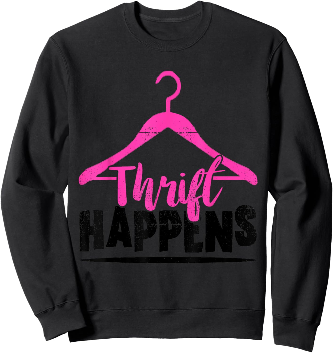 Thrift Store Thrift Happens Thrifting Shopping Thrifter Sweatshirt - Sweatshirt | Black