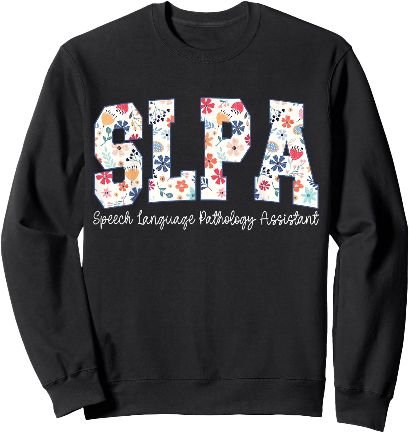 Floral Speech Language Pathology Assistant SLPA Appreciation Sweatshirt - Sweatshirt | Black