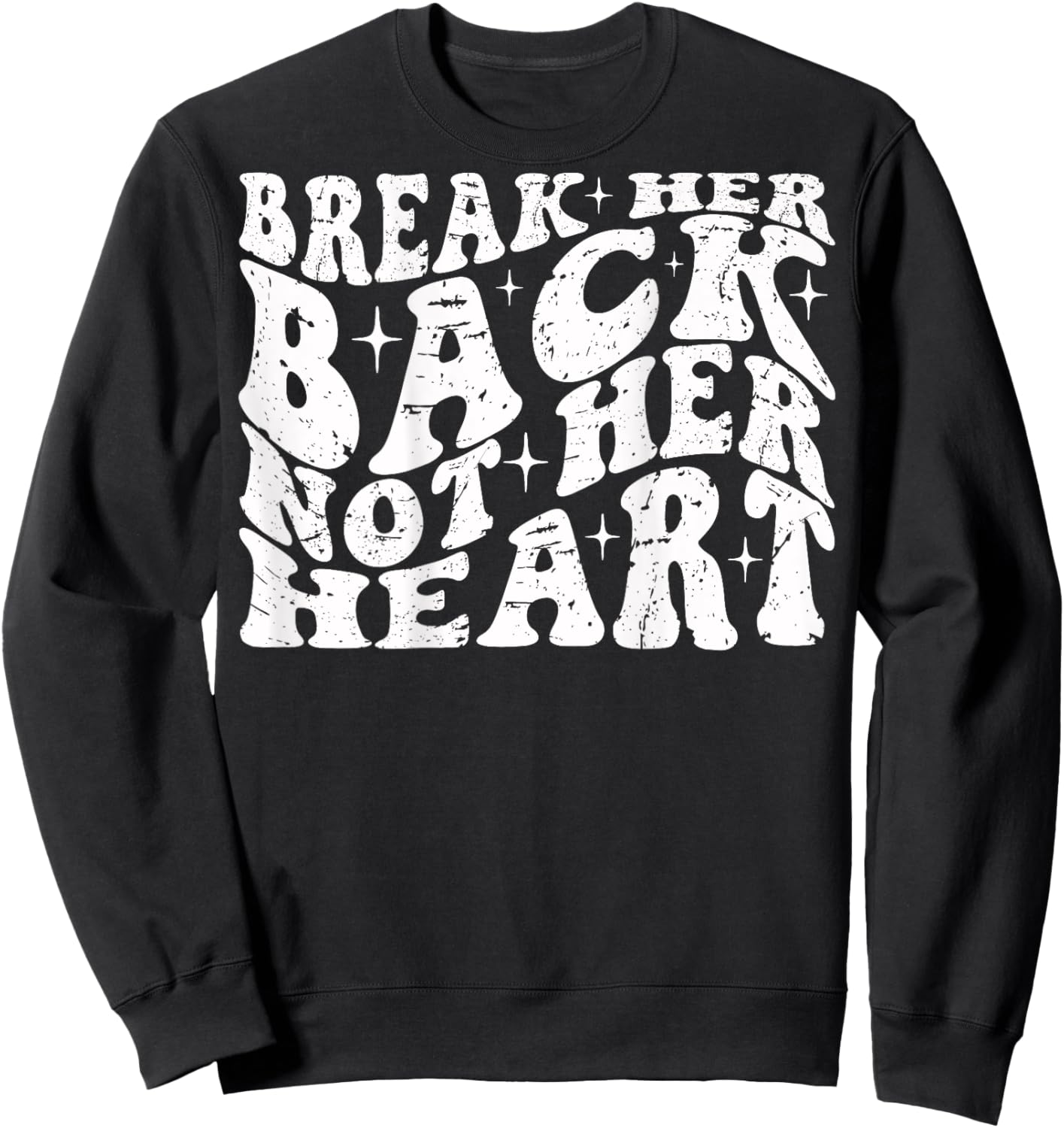 Break Her Back Not Her Heart Funny Quote Vintage Sweatshirt - Sweatshirt | Black
