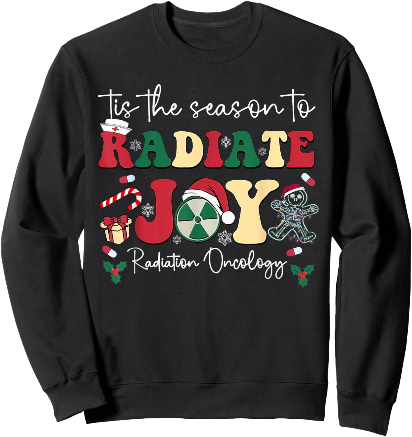 Tis The Season To Radiate Joy Radiation Oncology Christmas Sweatshirt - Sweatshirt | Black