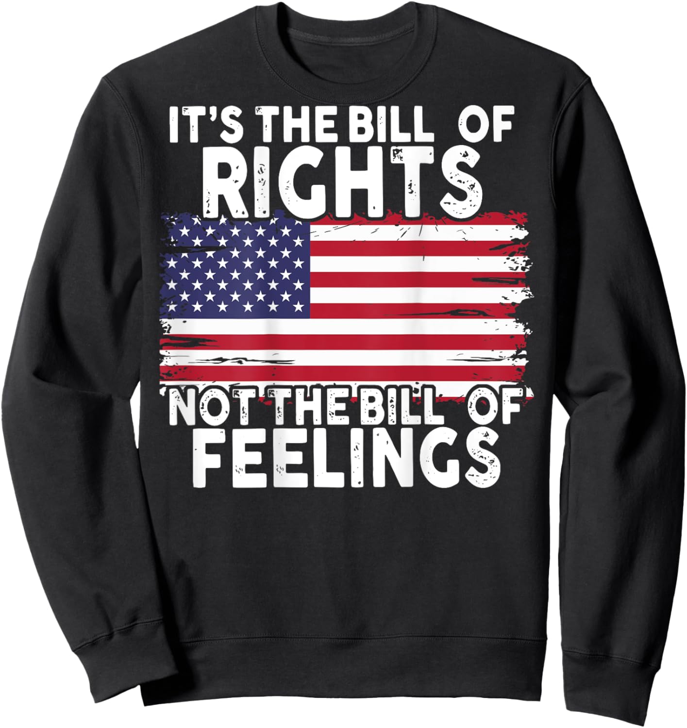 It's The Bill Of Rights Not The Bill Of Feelings (on back) Sweatshirt - Sweatshirt | Black