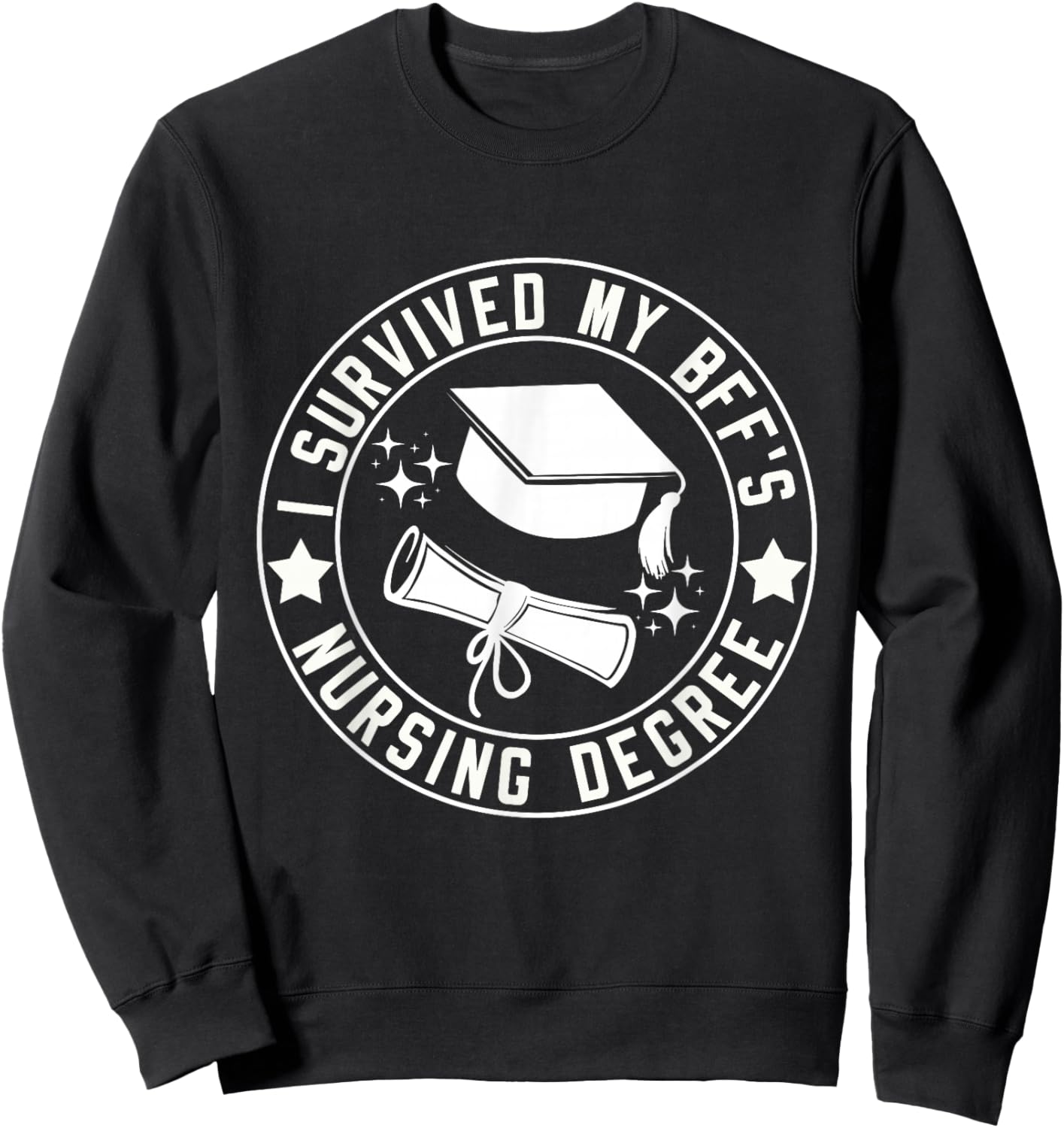 I Survived My BFF's Nursing Degree School Graduation Sweatshirt - Sweatshirt | Black