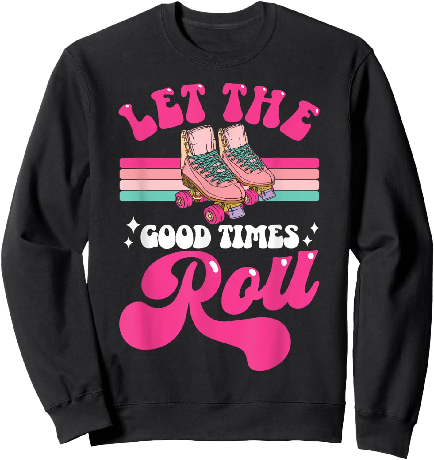 Cool Roller Skating Skate Girl 1970s Retro Let The Good Sweatshirt - Sweatshirt | Black