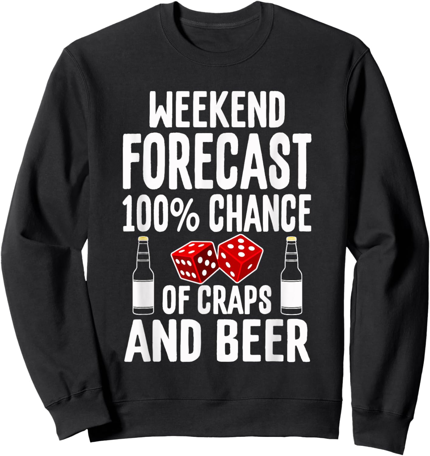 Craps Dice Shirt Funny Casino Gambling Weekend Forecast Beer Sweatshirt - Sweatshirt | Black