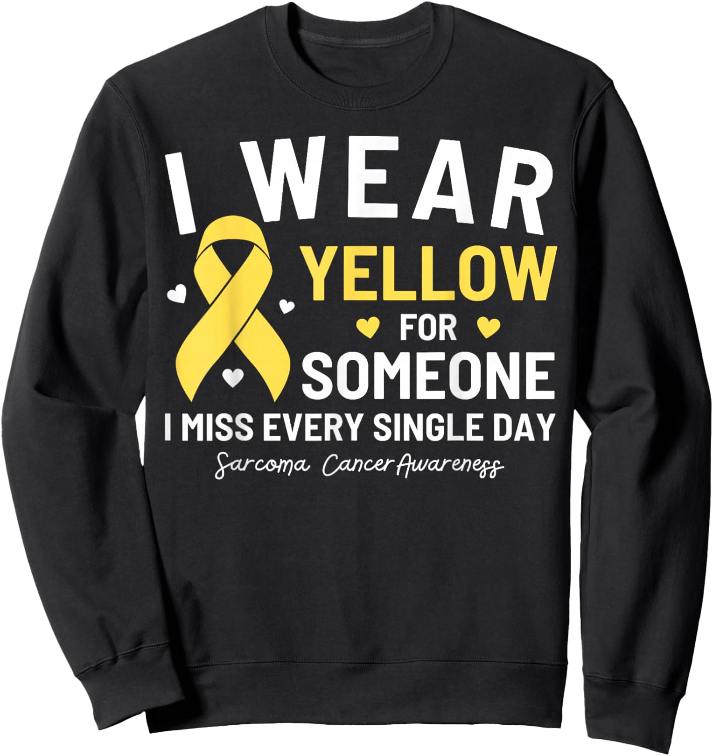 I Wear Yellow For Someone Sarcoma Cancer Awareness Sweatshirt - Sweatshirt | Black