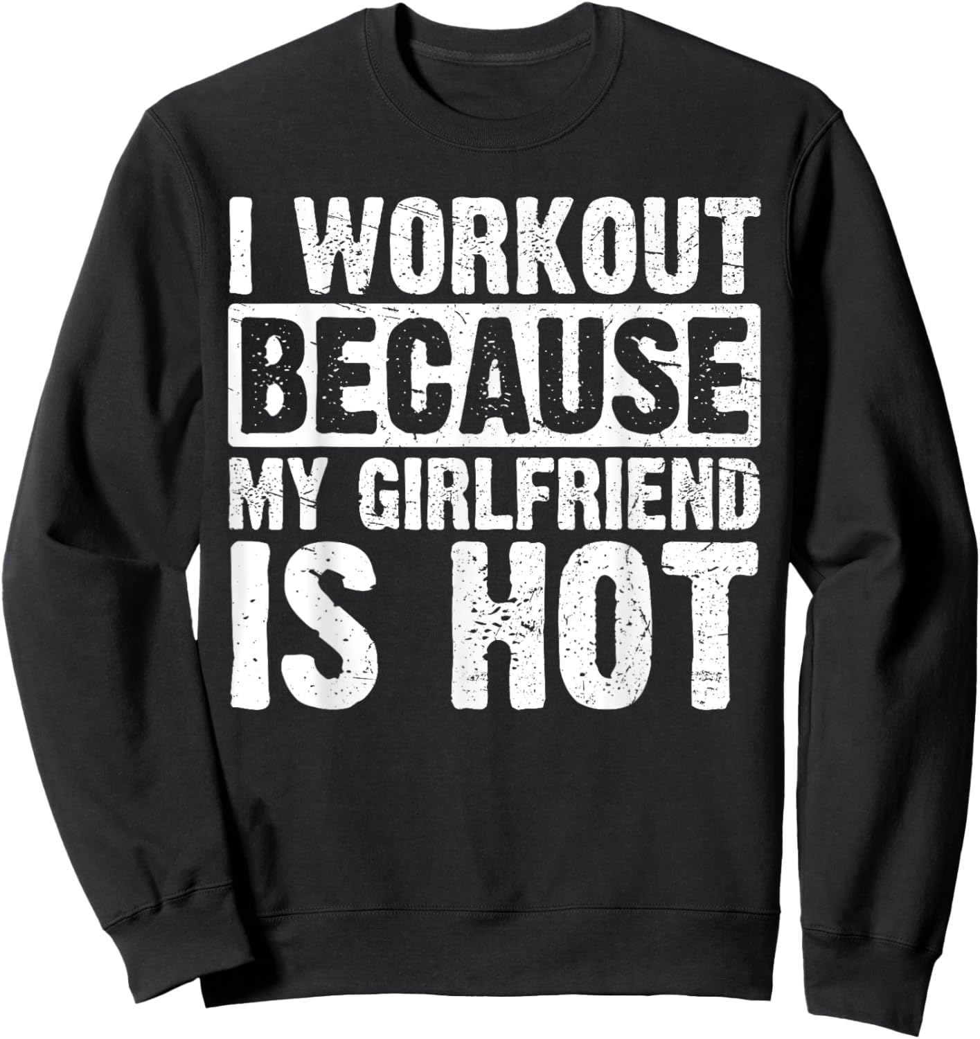 I Work Out Because My Girlfriend Is Hot Men Workout Funny Sweatshirt - Sweatshirt | Black