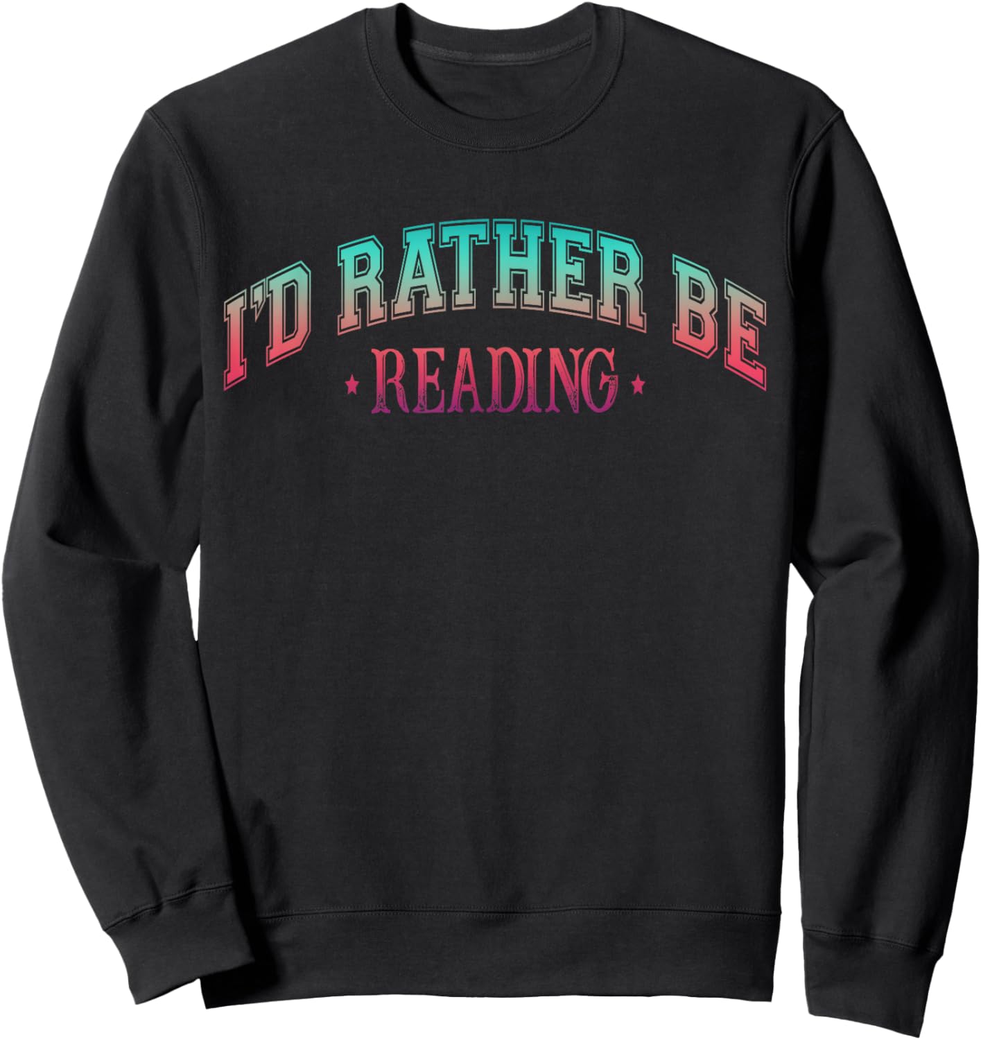 I'd Rather Be Books Reading Bookworm Nerd Librarian Reader Sweatshirt - Sweatshirt | Black