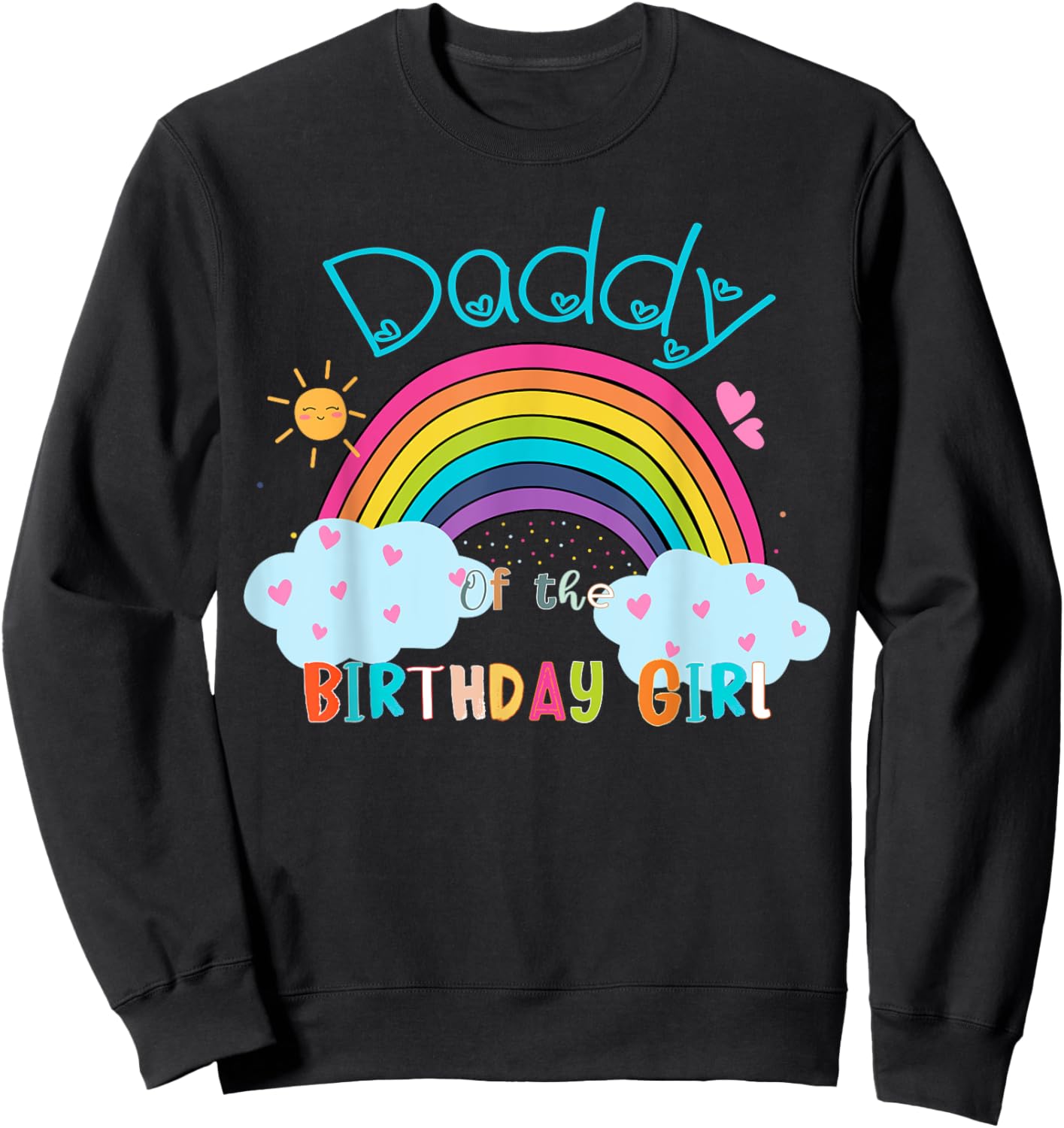 Daddy of The Birthday Girl Rainbow B-Day Matching Family Sweatshirt - Sweatshirt | Black
