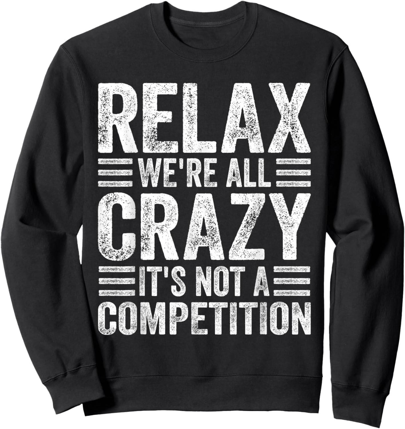 Relax We're All Crazy It's Not A Competition Adults Funny - Black, Small, Short Sleeve Sweatshirt - Sweatshirt | Black