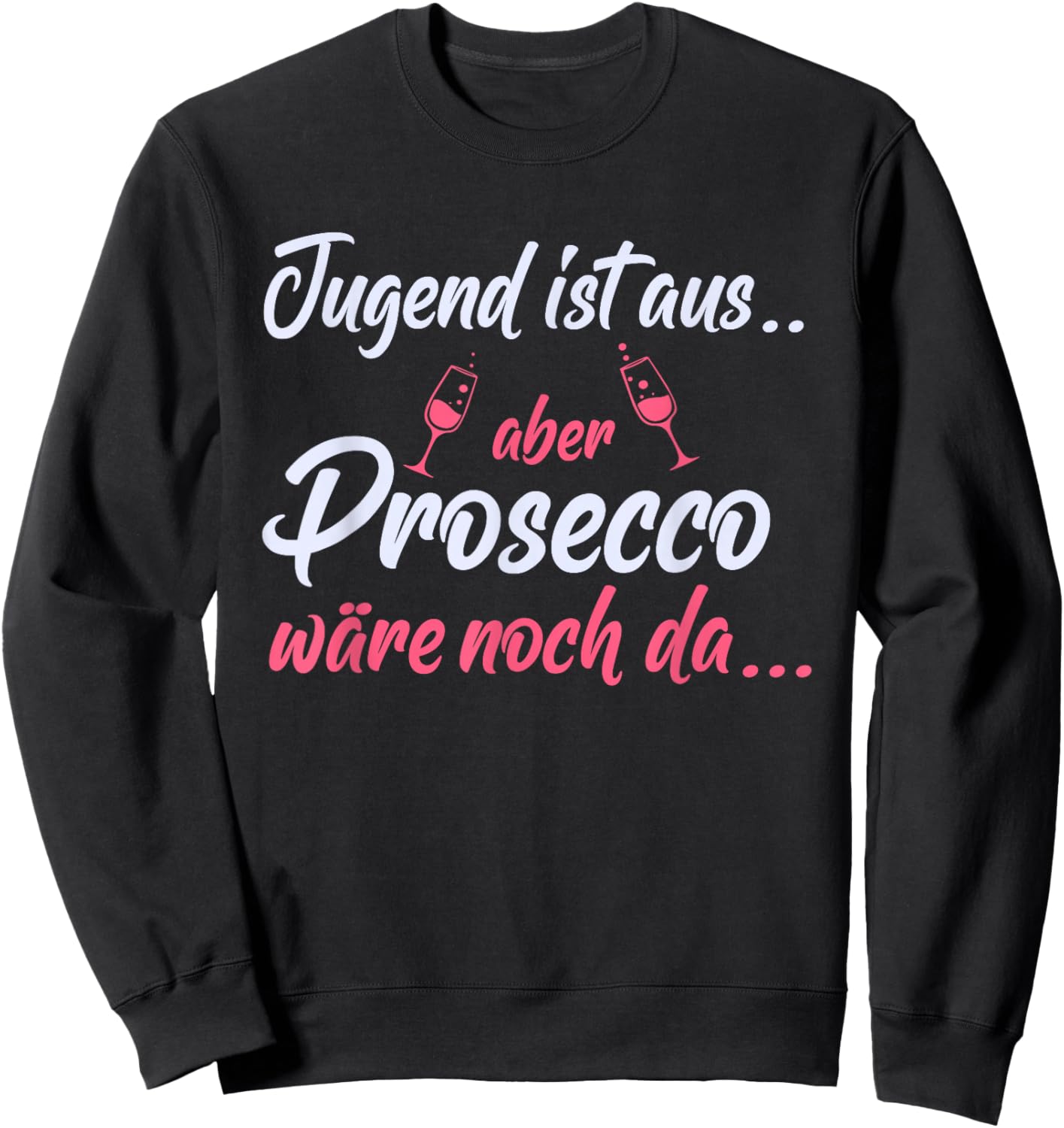 Jugend ist aus aber Prosecco wäre noch da - Lustiger Spruch Sweatshirt - Sweatshirt | Black