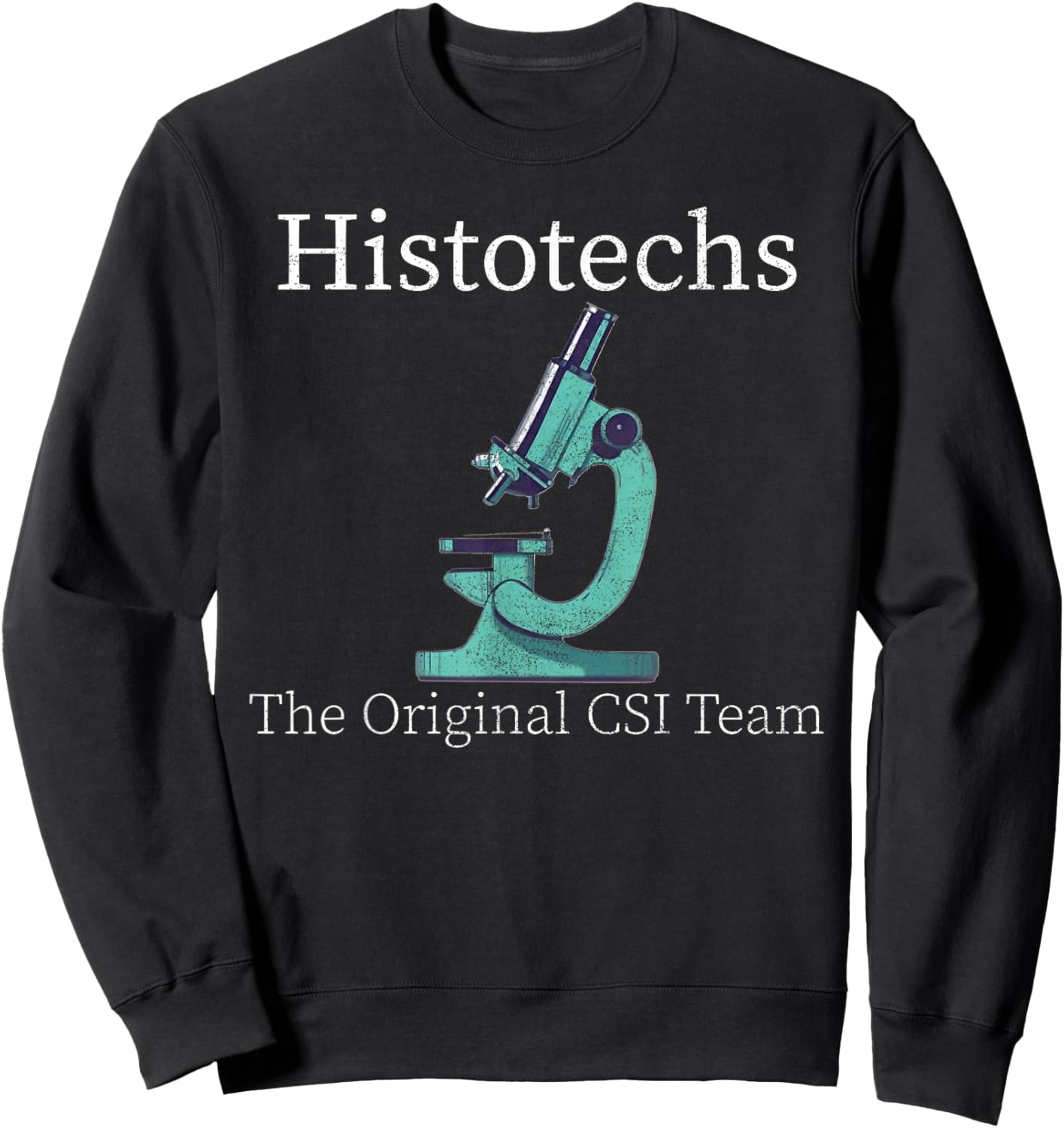 Histology Histotechs The original CSI lab week t histo s Sweatshirt - Sweatshirt | Black