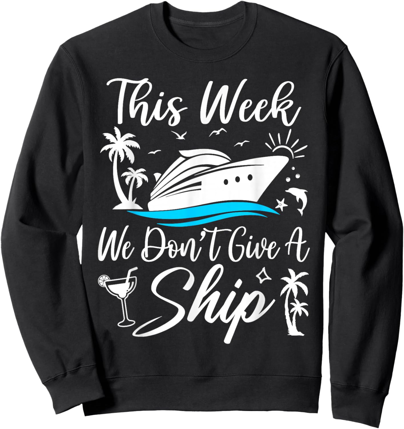 This Week We Don’t Give A Ship Funny Cruise Squad Girls Trip Sweatshirt - Sweatshirt | Black