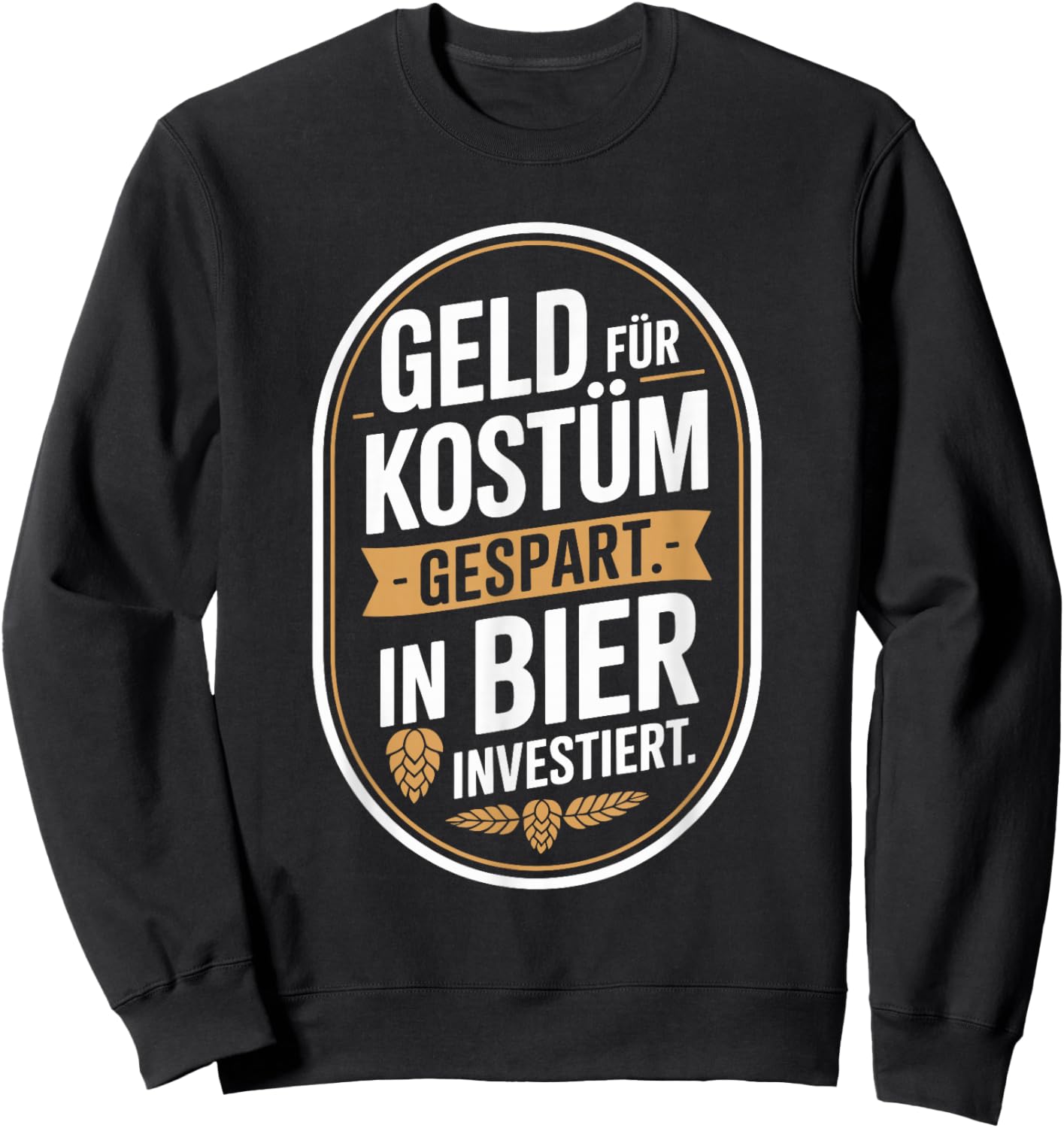 Karneval Geld Für Kostüm Gespart In Bier Investiert Saufen Sweatshirt - Sweatshirt | Black