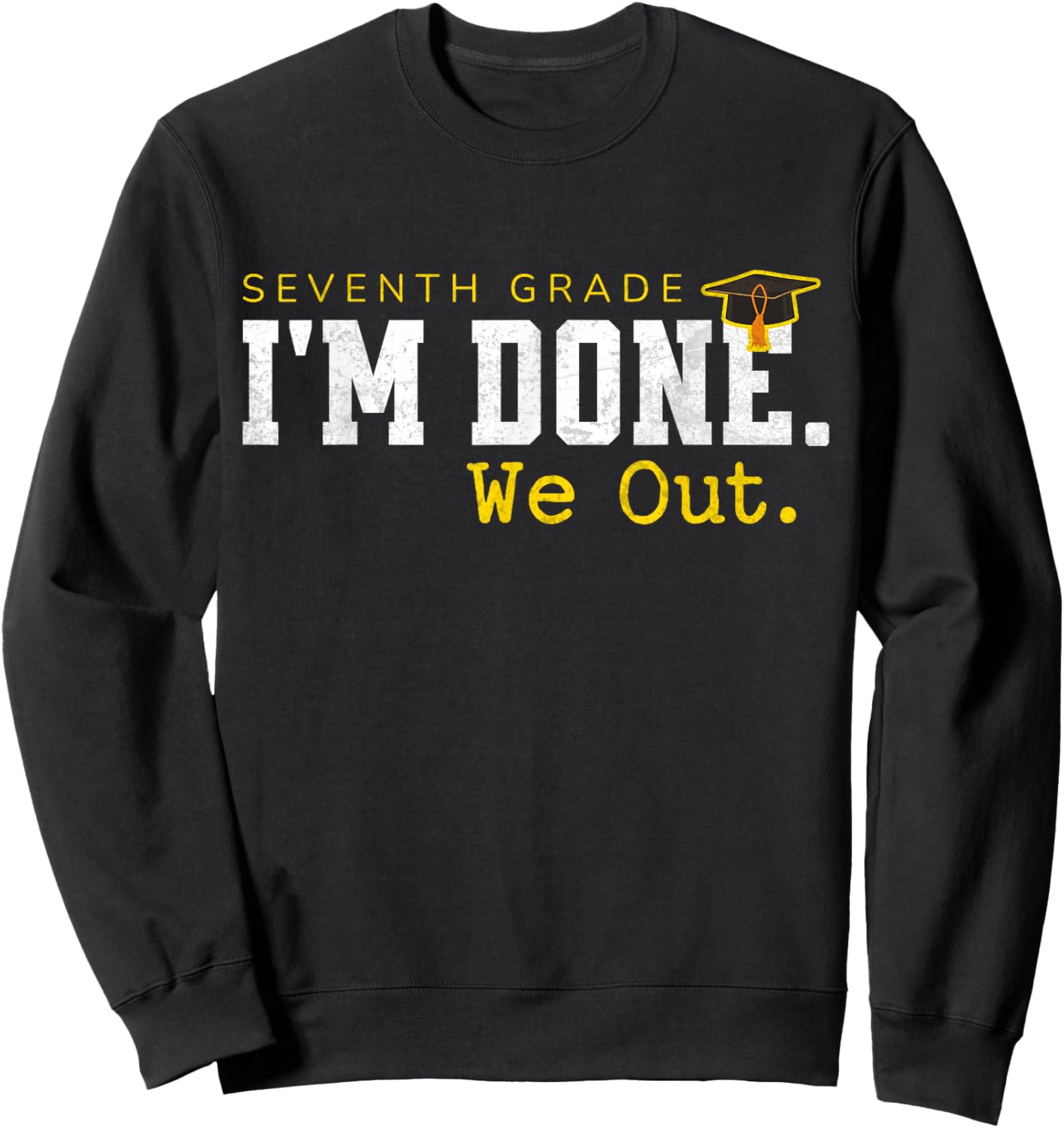 7th Grade Last Day of School Graduation I'm Done We Out Sweatshirt - Sweatshirt | Black