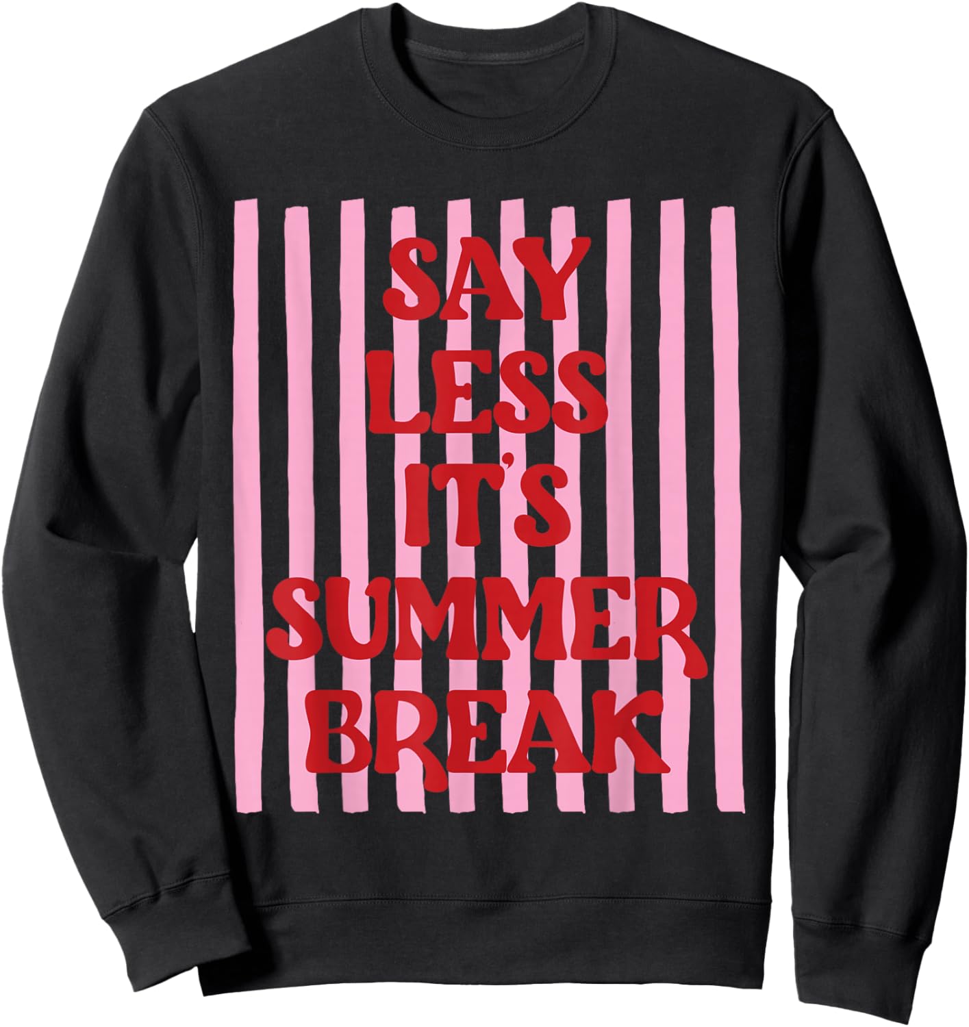 Say Less It's Summer Break Last Day of School Teacher Funny Sweatshirt - Sweatshirt | Black
