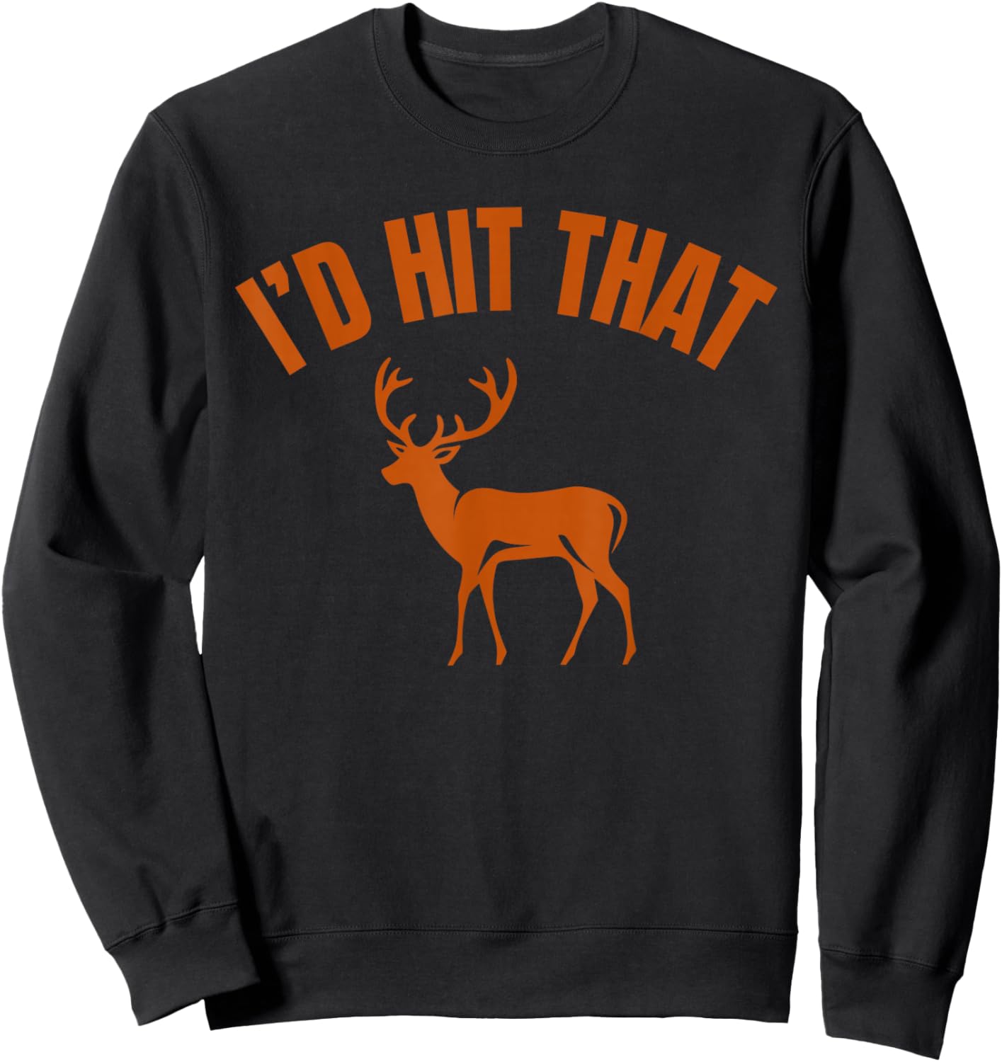 I'd Hit that Funny Deer Hunting Sweatshirt - Sweatshirt | Black