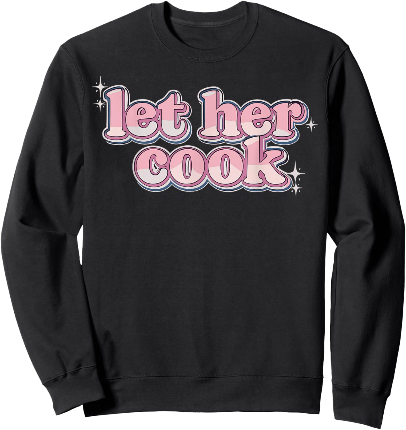 Let Her Cook Funny Memes Internet Memes Viral Trendy Gen-Z Sweatshirt - Sweatshirt | Black