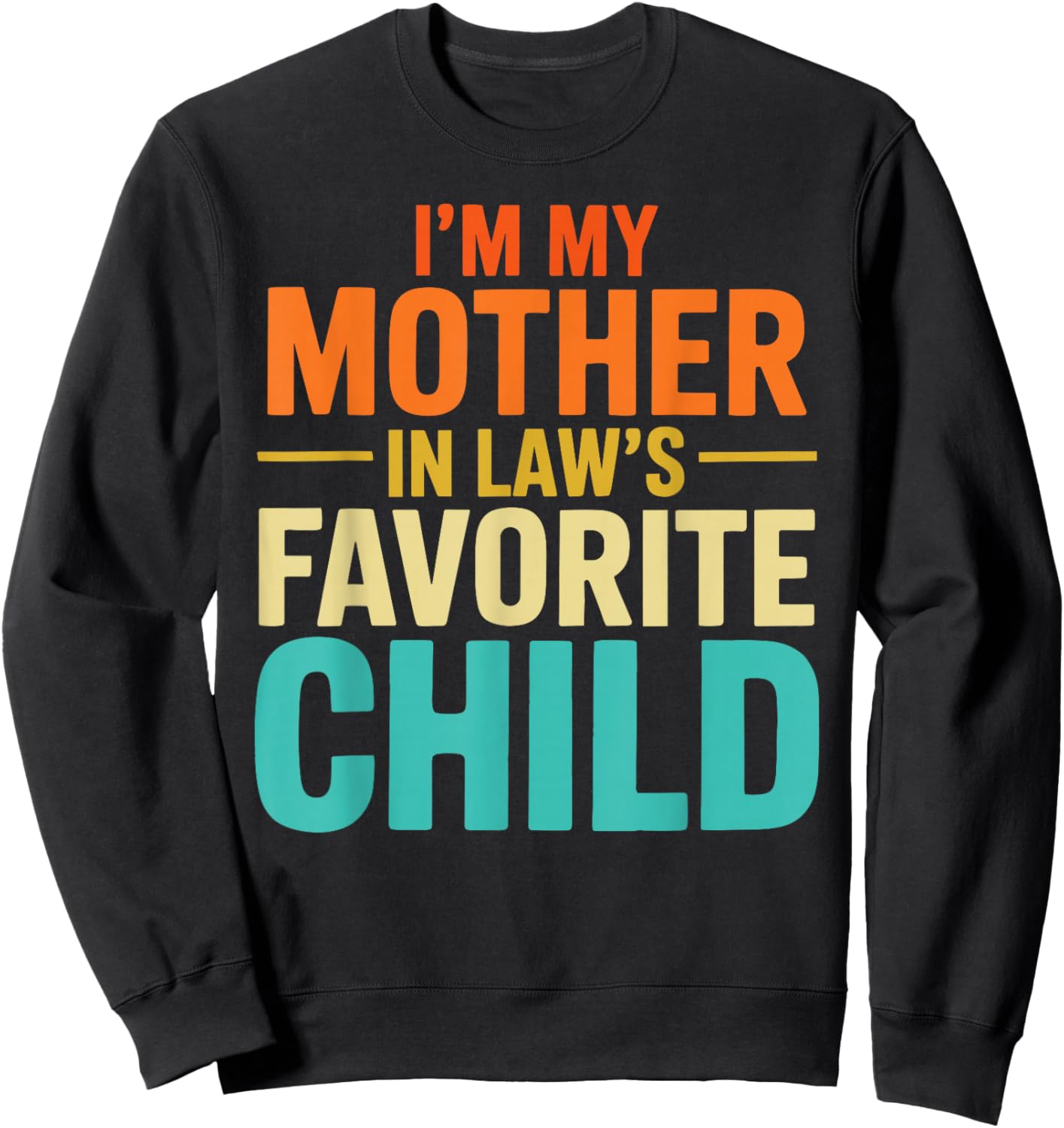 Funny From Son I'm My Mother-in-Law Favorite Child Sweatshirt - Sweatshirt | Black