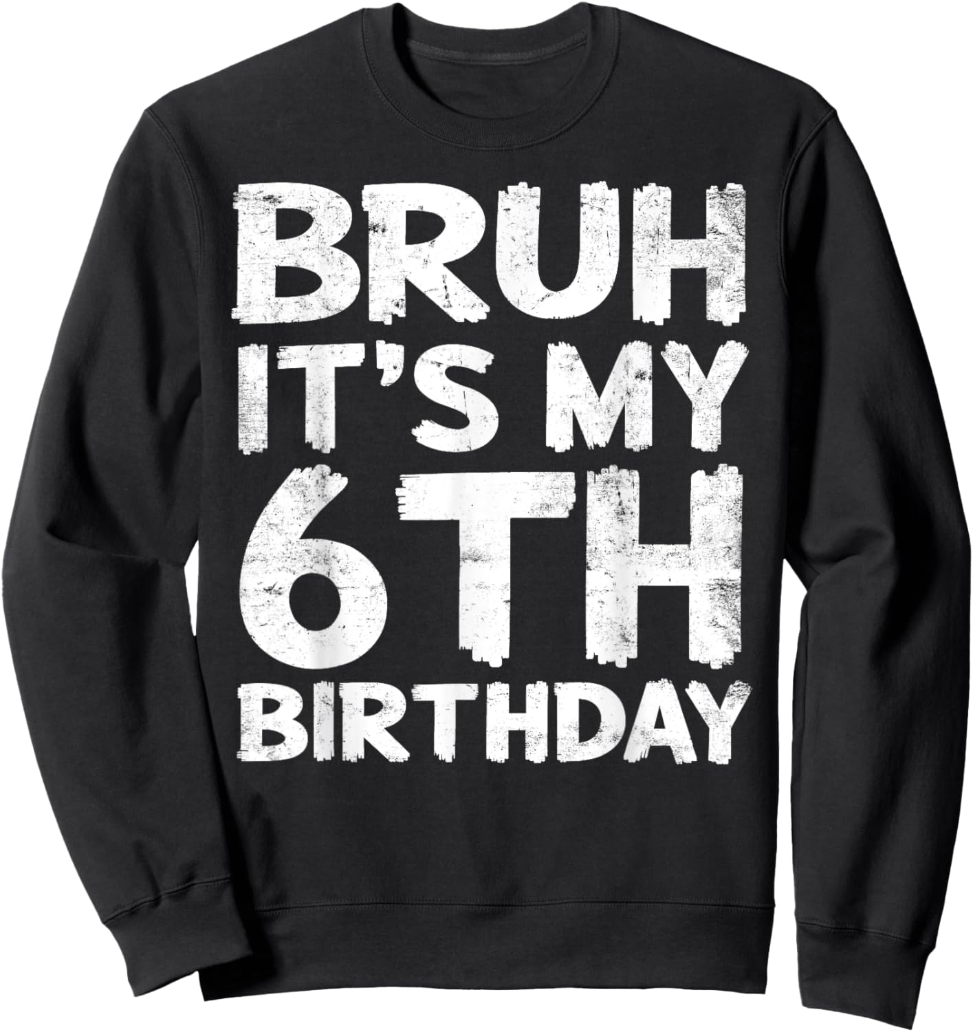 Bruh It's My 6th Birthday 6 Year Old Birthday Gift Sweatshirt - Sweatshirt | Black