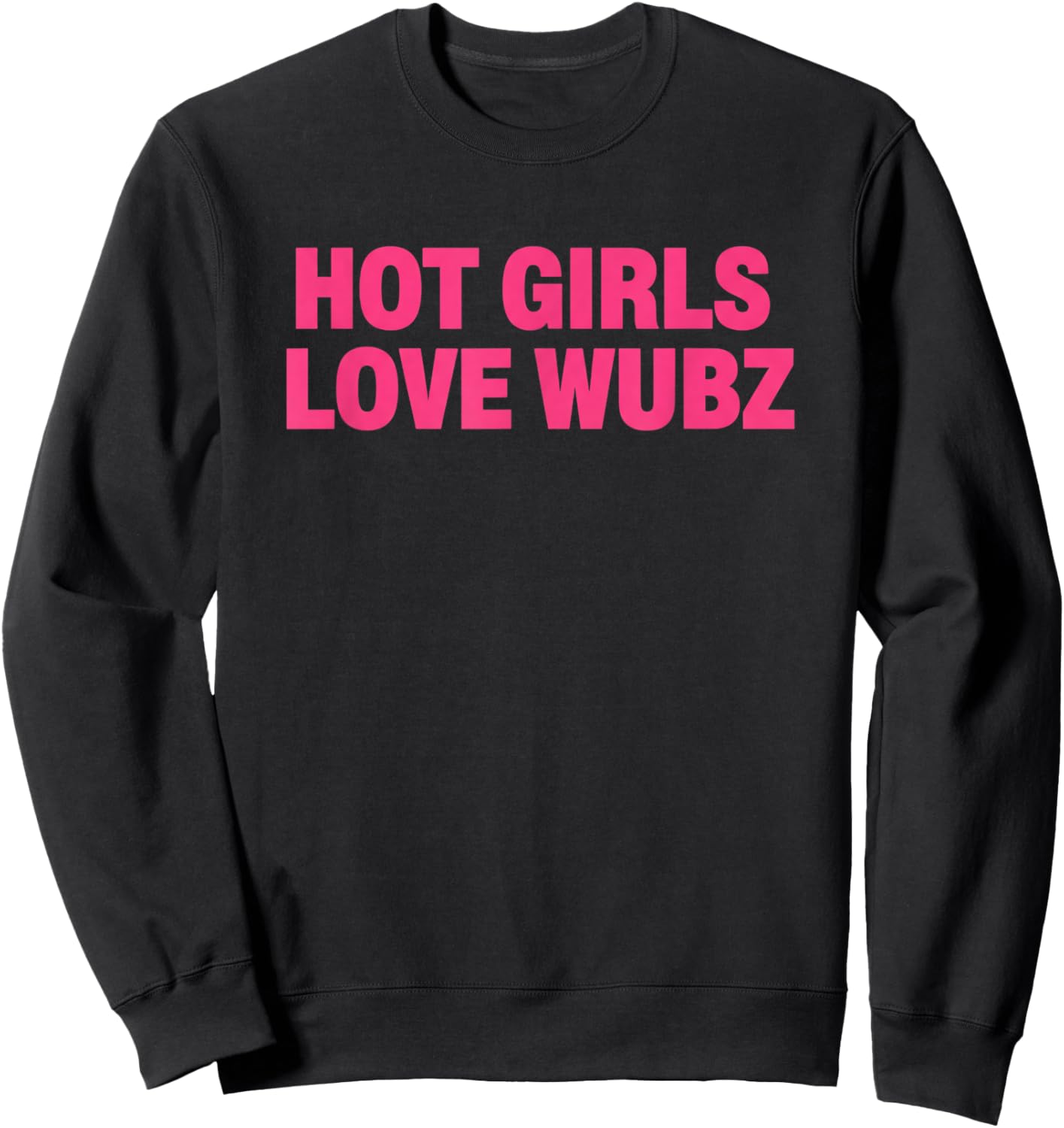 Hot Girls Love Wubz EDM Rave Statement for Girls Sweatshirt - Sweatshirt | Black