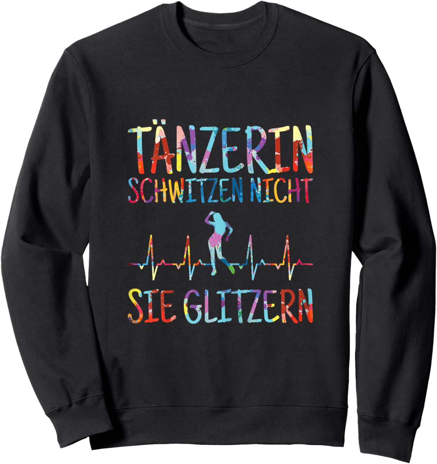 Dancer Sweating Not Glitter Dance Dance Dance , black Sweatshirt - Sweatshirt | Black