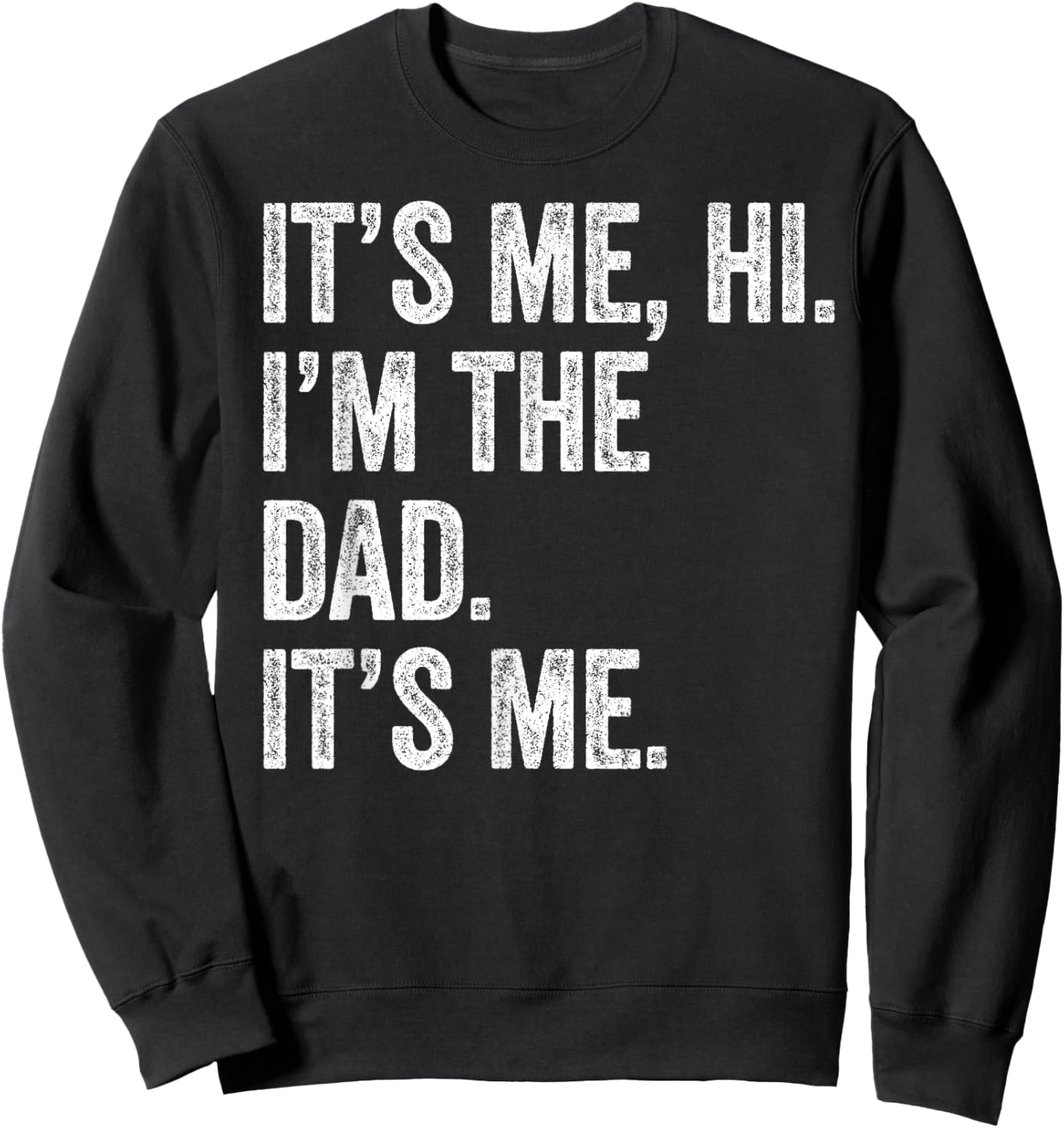 Fathers Day Shirt Funny It's Me Hi I'm The Dad Its Me Sweatshirt - Sweatshirt | Black