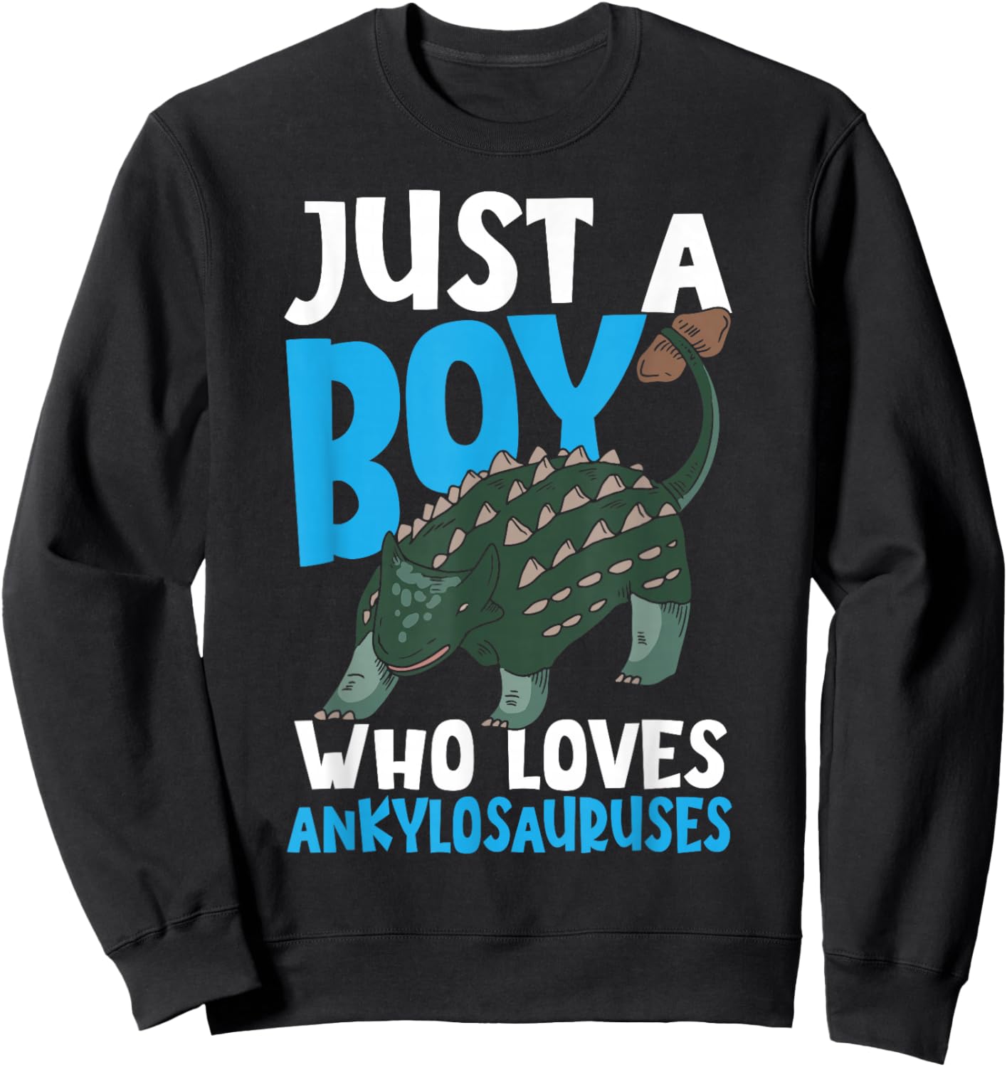 Boy Who Loves Ankylosauruses Ankylosaurus Dinosaur Sweatshirt - Sweatshirt | Black