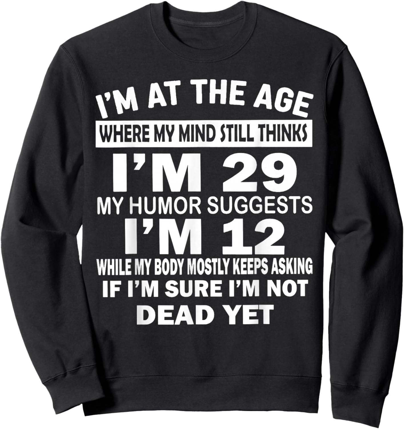I'm at That Age Where My Mind Still Thinks I'm 29 Funny Sweatshirt - Sweatshirt | Black