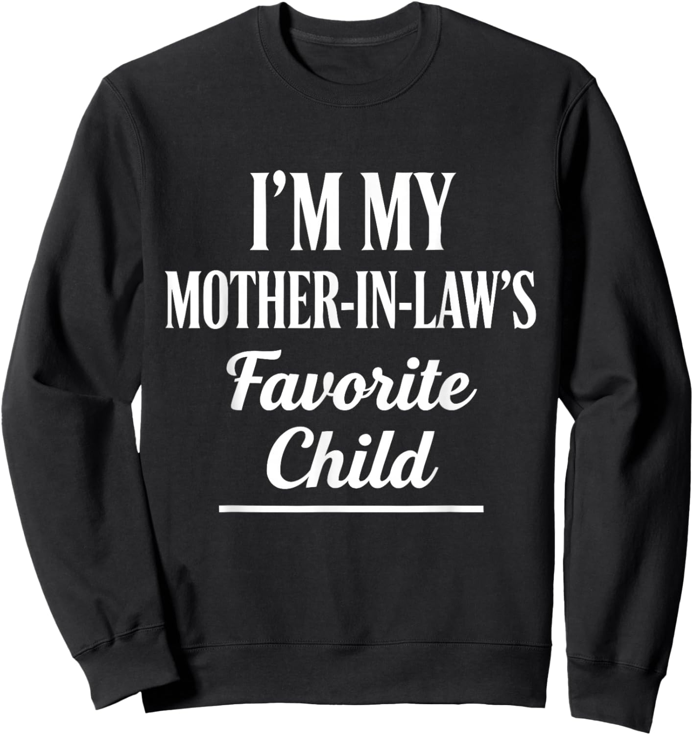 I'm My Mother-in-Law’s Favorite Child Funny in-Law Humor Sweatshirt - Sweatshirt | Black