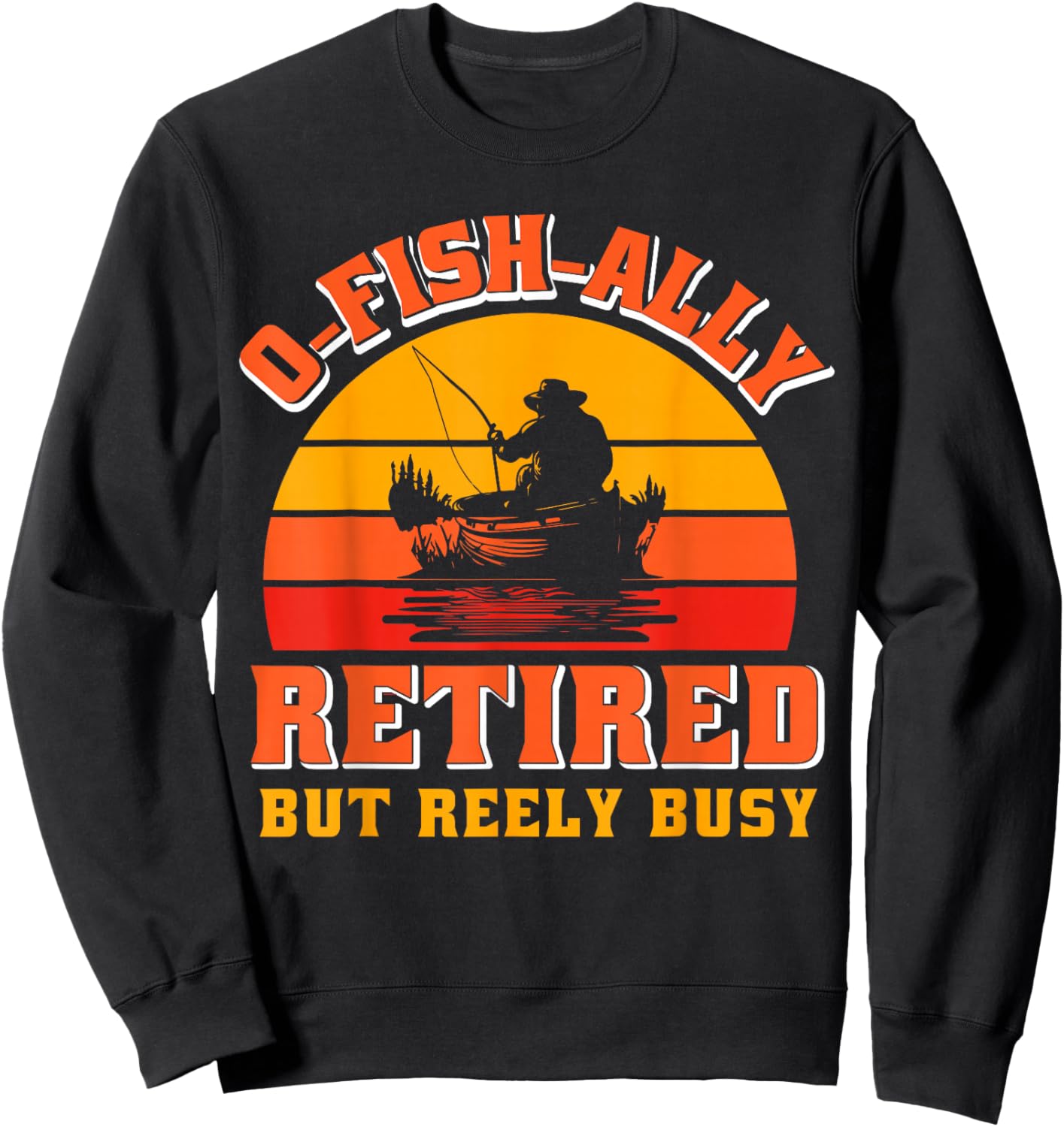 O-Fish-Ally Retired Funny Fisherman Shirt Retirement Fishing Sweatshirt - Sweatshirt | Black
