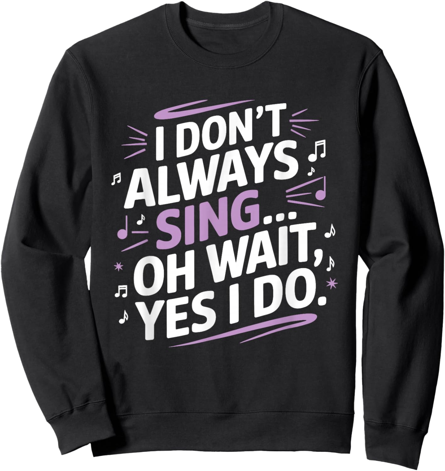 I Don't Always Sing Oh Wait Yes I Do Musical Theatre Sweatshirt - Sweatshirt | Black