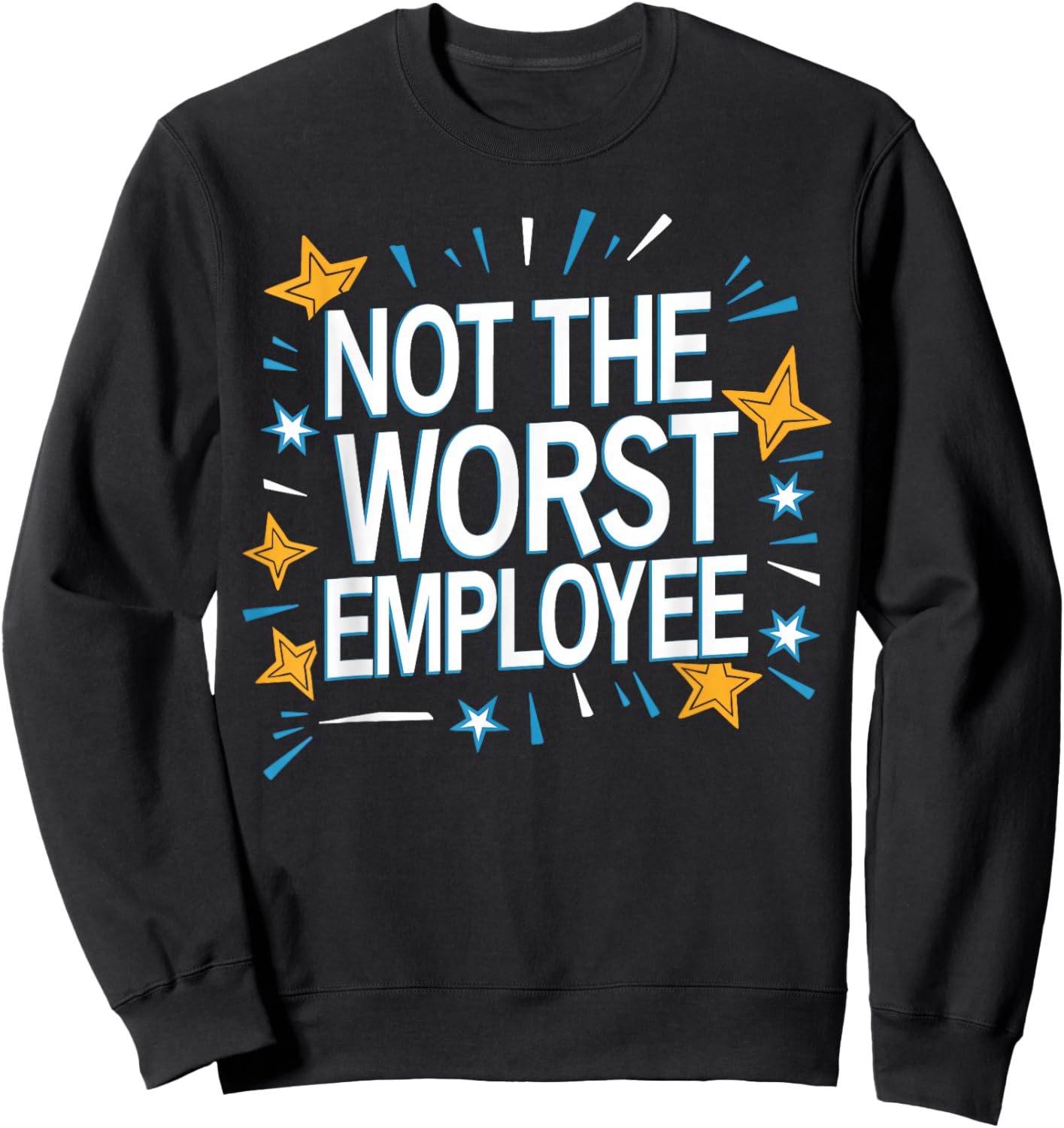 Not The Worst Employee Funny Sarcastic Saying Work Job Meme Sweatshirt - Sweatshirt | Black