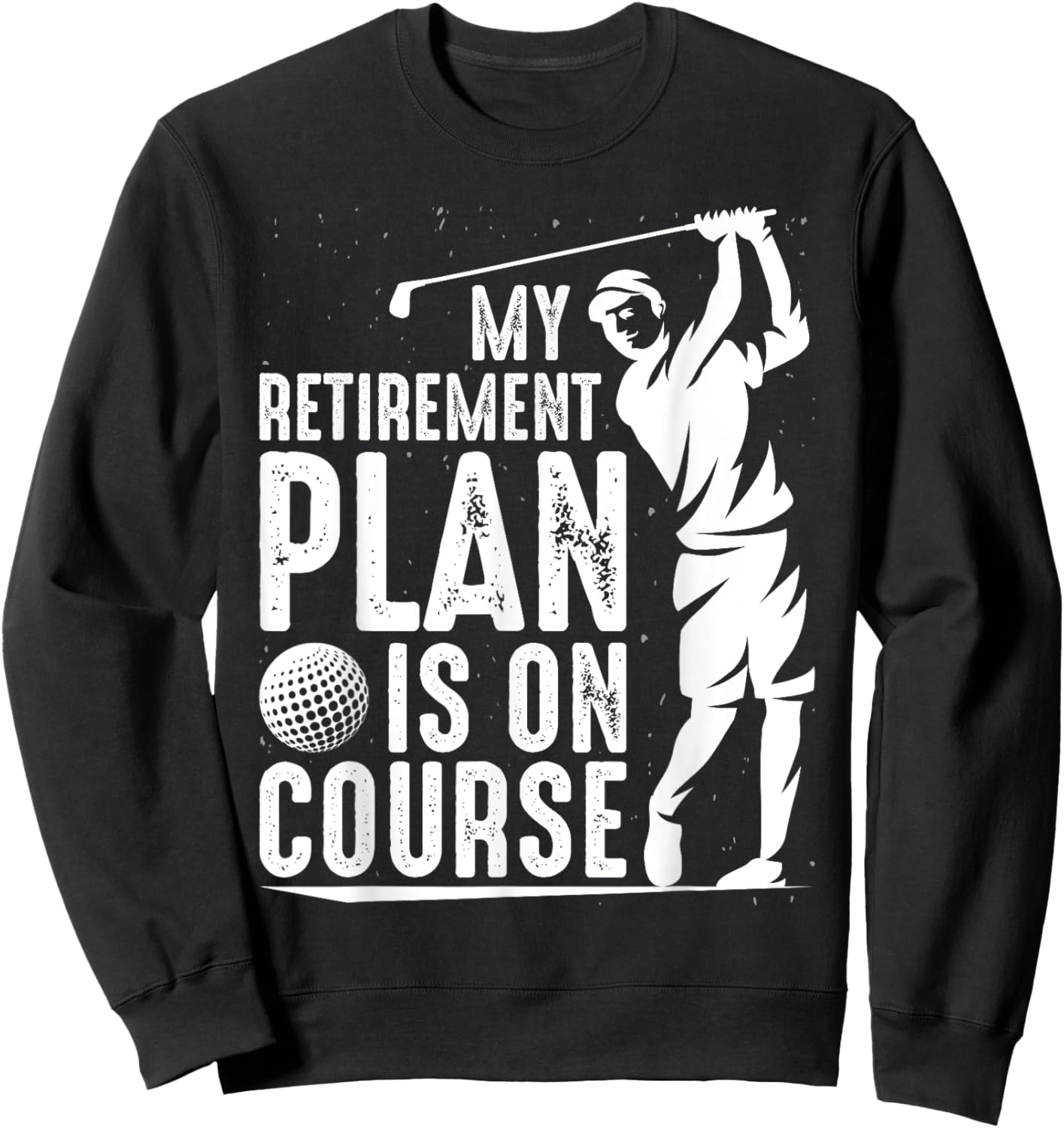 My Retirement Plan Is On Course Funny Golf Retired Golfer Sweatshirt - Sweatshirt | Black