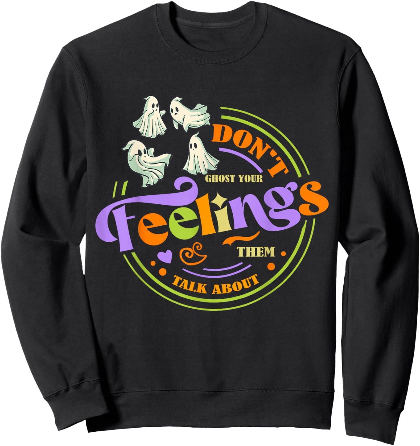 Cool Mental Health Halloween Quote Don't Ghost Your Feelings Sweatshirt - Sweatshirt | Black