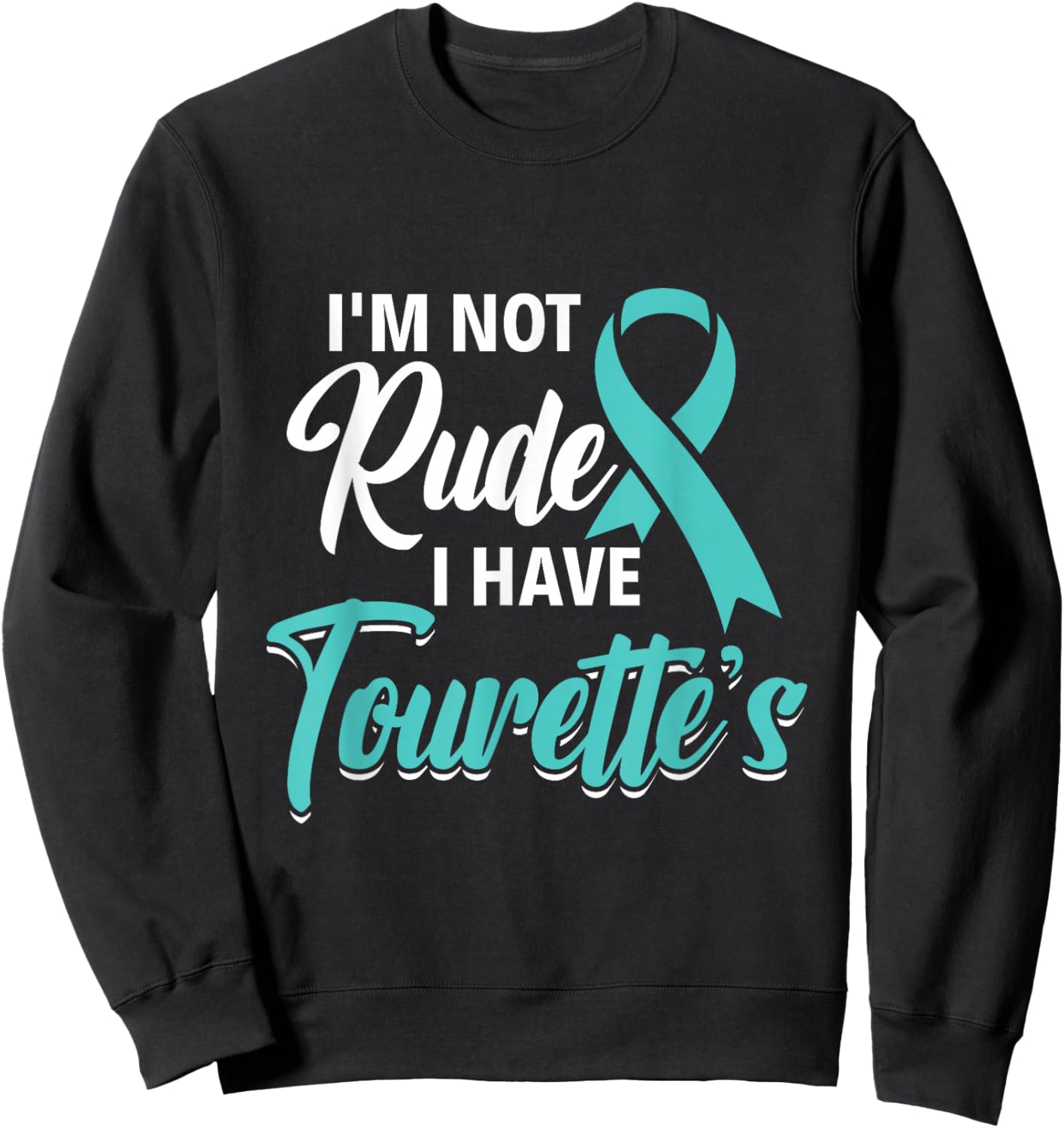 I'm Not Rude I Have Tourette's - Tourette Syndrome Awareness Sweatshirt - Sweatshirt | Black