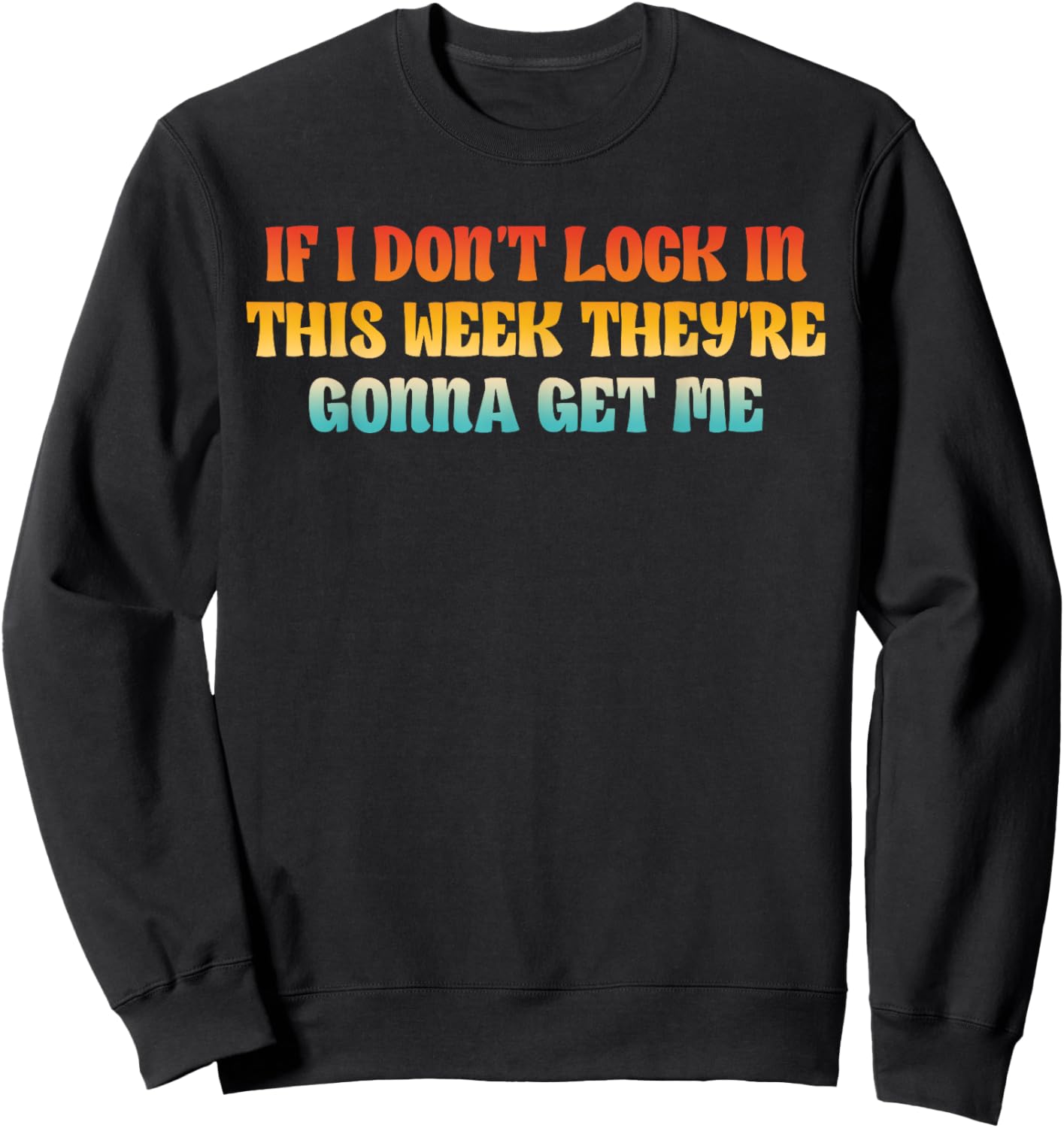 If I Don't Lock in This Week, They're Gonna Get Me Sweatshirt - Sweatshirt | Black