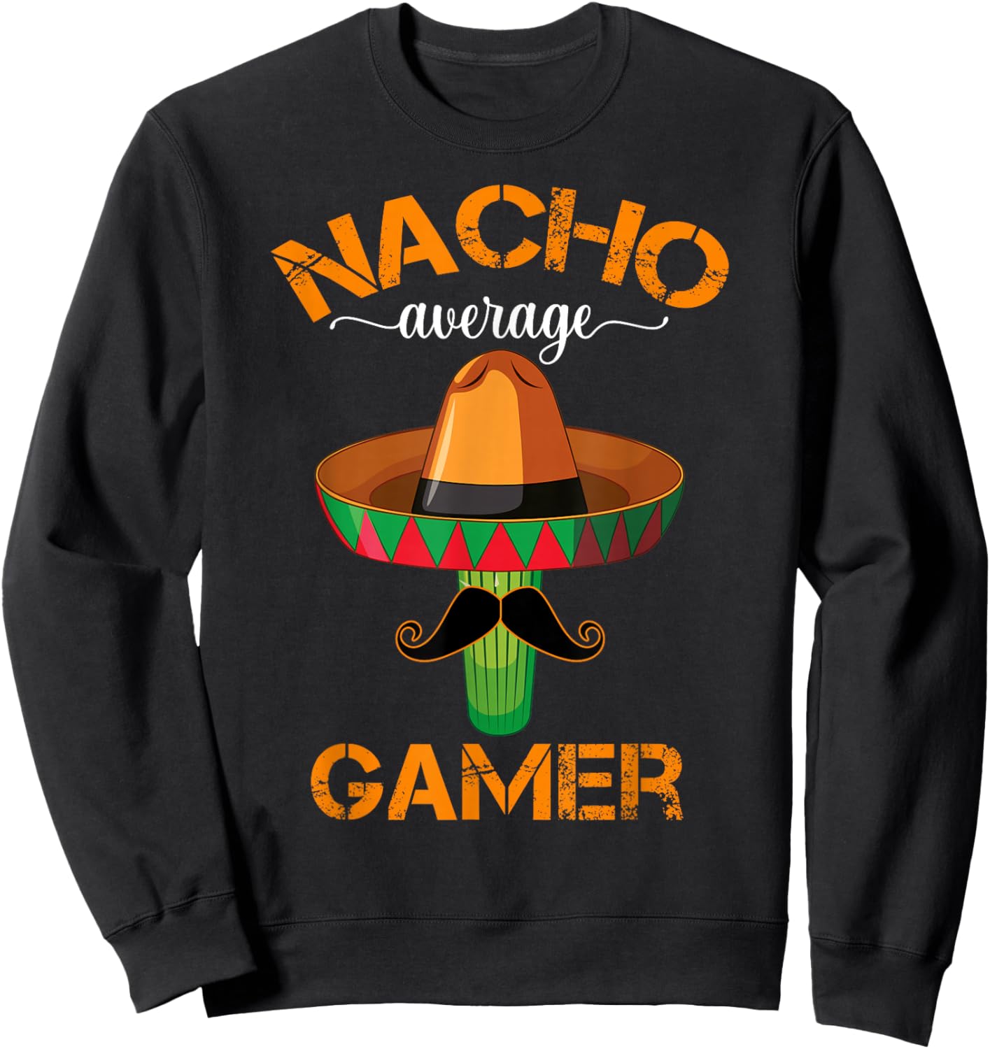 Nacho Average Gamer Video Game Player Funny Mexican Gaming Sweatshirt - Sweatshirt | Black