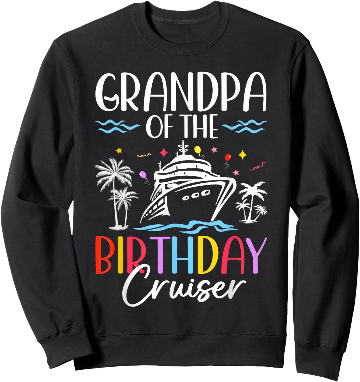Grandpa of the Birthday Cruiser Funny Cruise Birthday Sweatshirt - Sweatshirt | Black