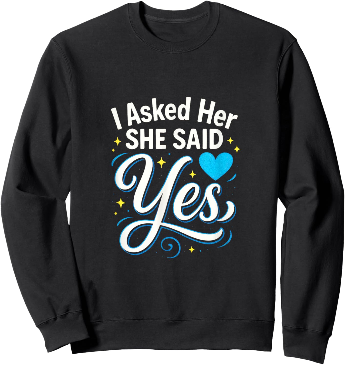 I Asked Her She Said Yes - Engagement Wedding Love Sweatshirt - Sweatshirt | Black