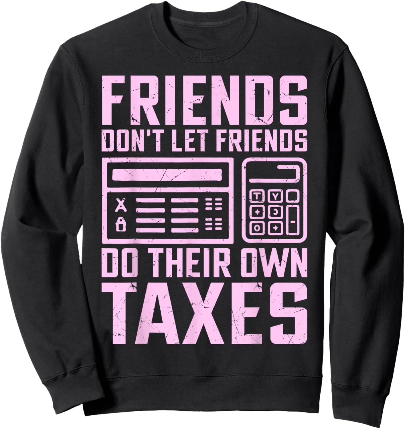 Friends Don’t Let Friends Do Their Own Taxes Tax Season Sweatshirt - Sweatshirt | Black