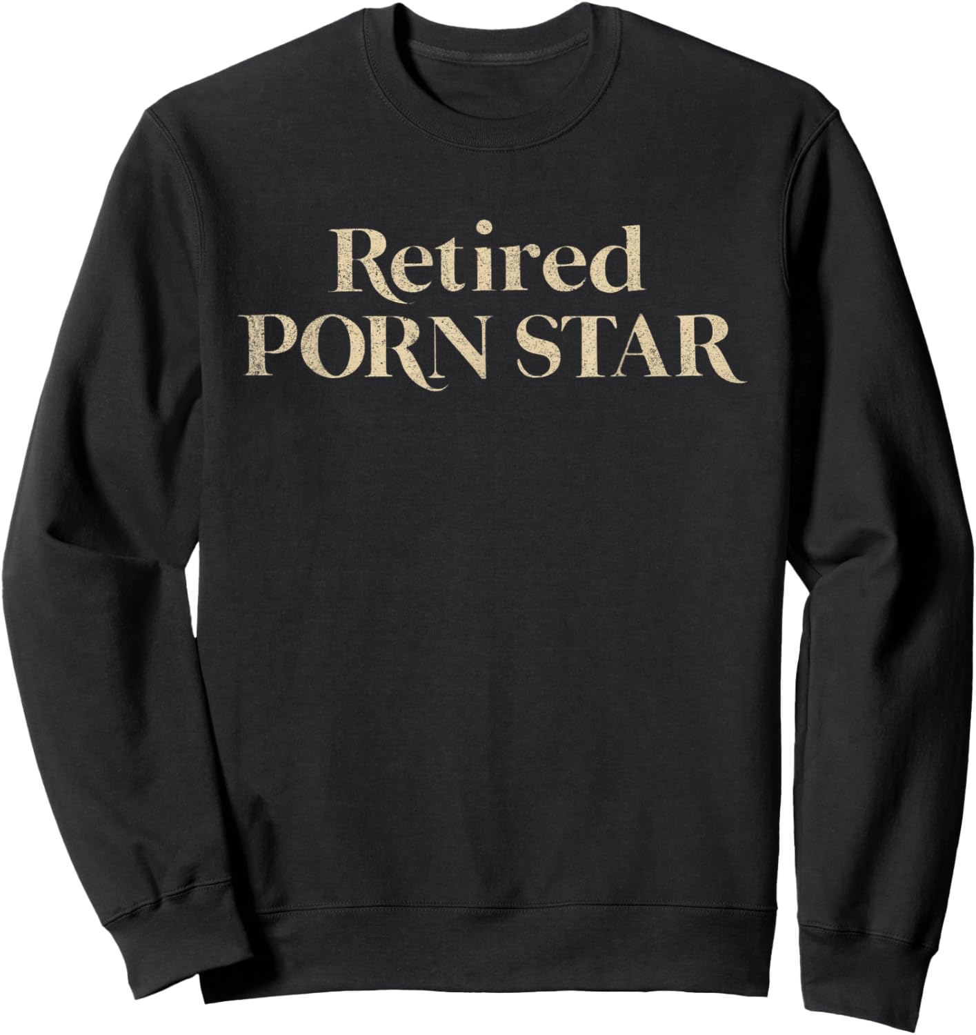 Retired Porn Star Funny Naughty Adult Humor Retirement Sweatshirt - Sweatshirt | Black