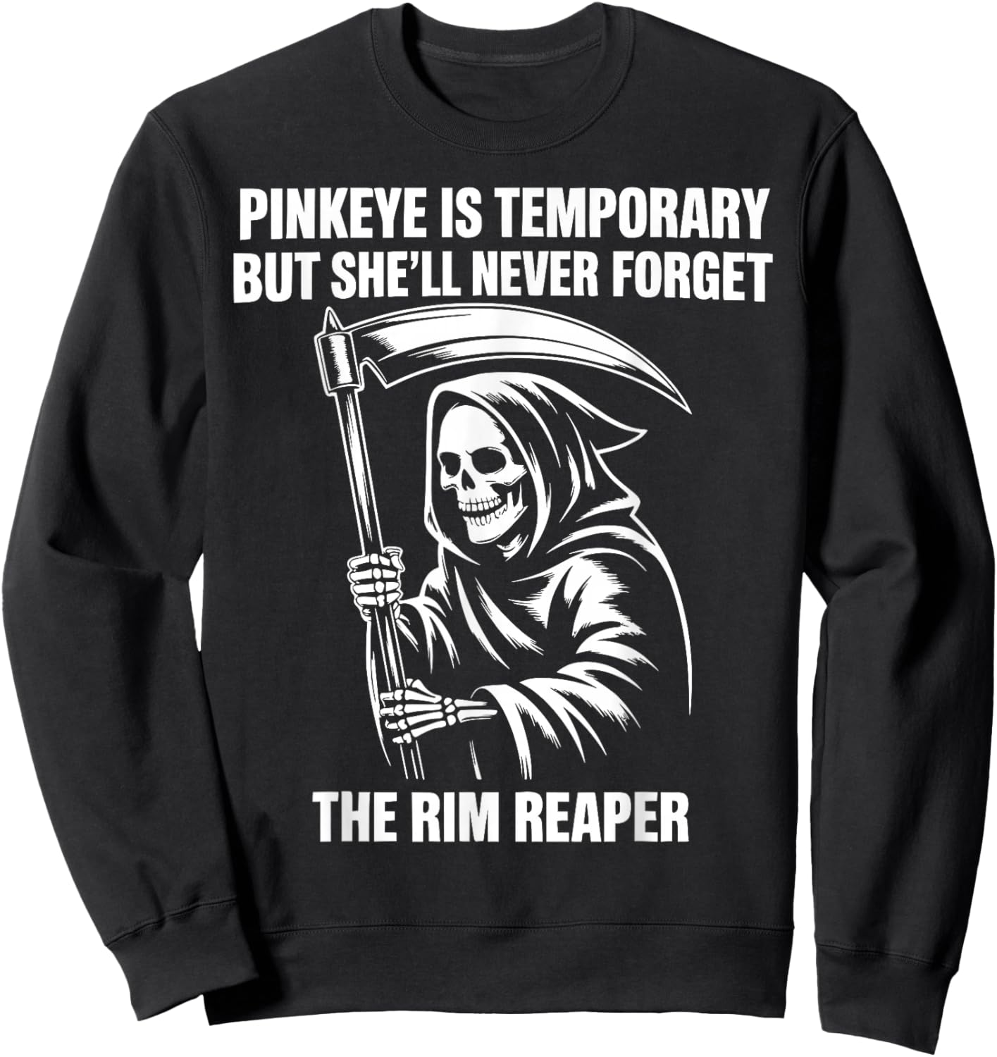 Pinkeye is Temporary But She'll Never Forget The Rim Reaper Sweatshirt - Sweatshirt | Black