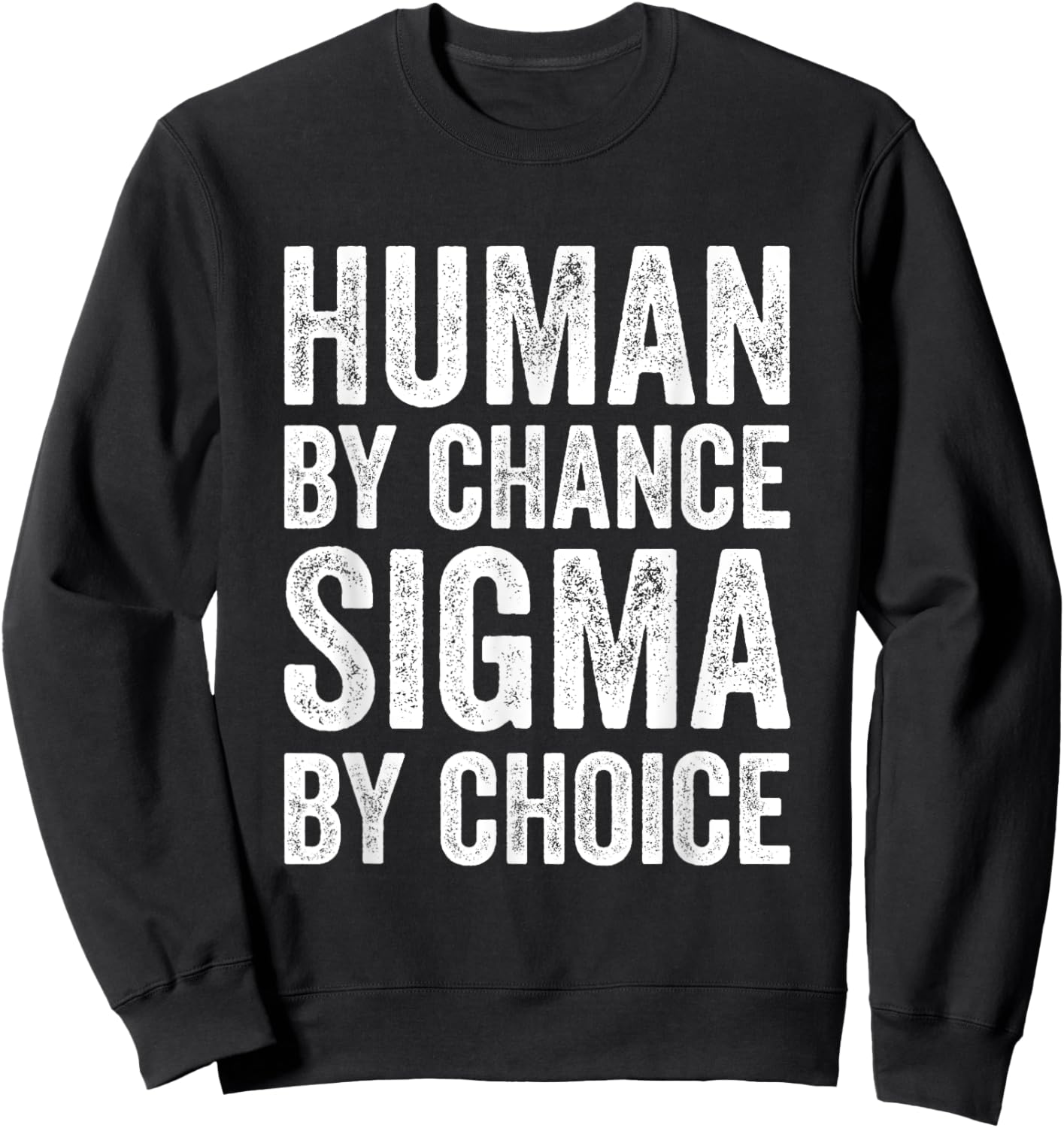Sigma Male Individualist Men Human By Chance Sigma By Choice Sweatshirt - Sweatshirt | Black