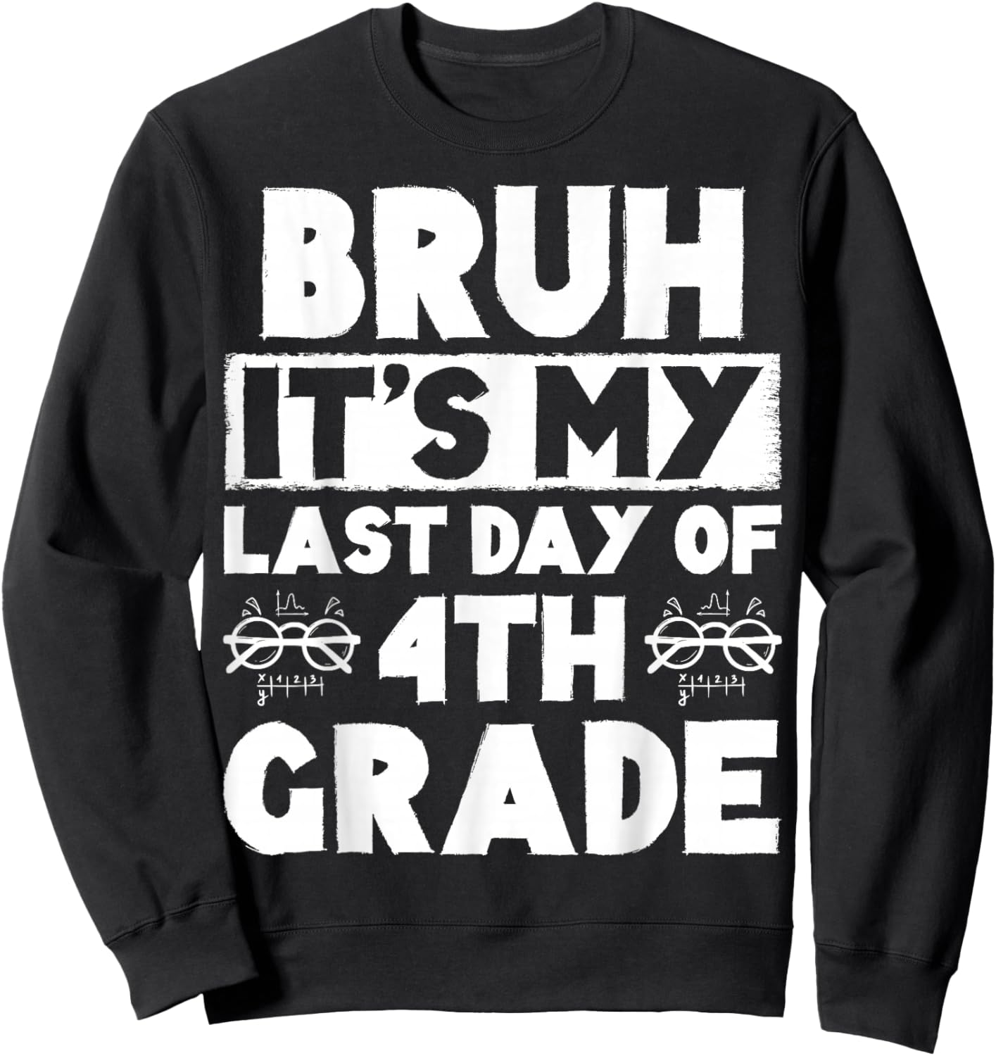 Bruh It's My Last Day Of 4th grade Teacher Summer Vacation Sweatshirt - Sweatshirt | Black