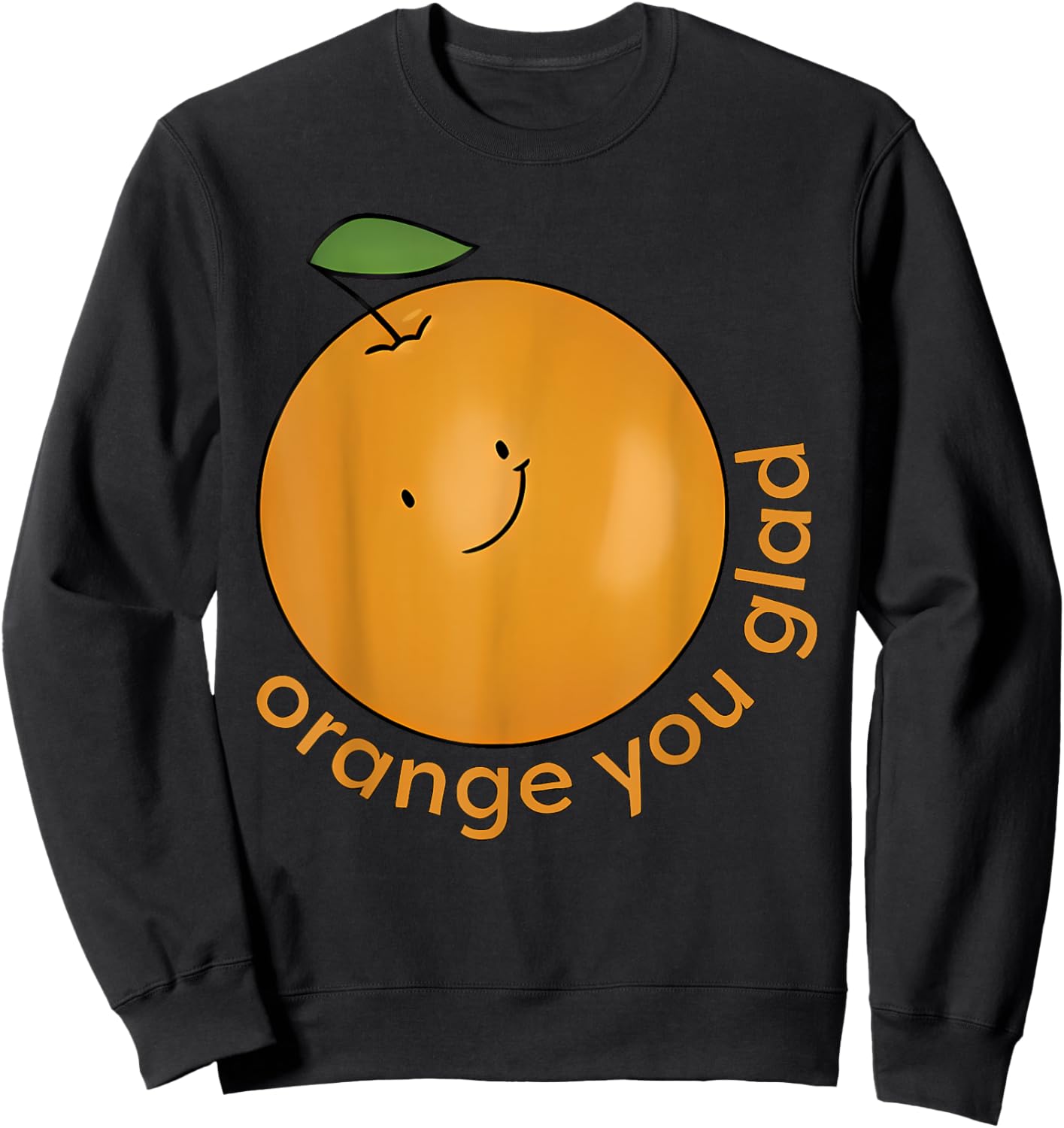 Orange You Glad? Sweatshirt - Sweatshirt | Black