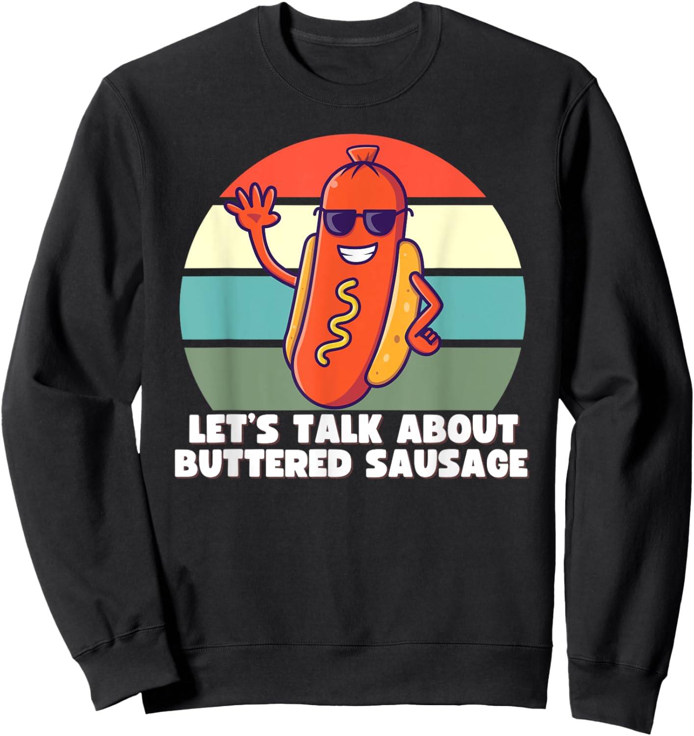 Let's Talk About Buttered Sausage, Funny Internet Meme Shirt Sweatshirt - Sweatshirt | Black