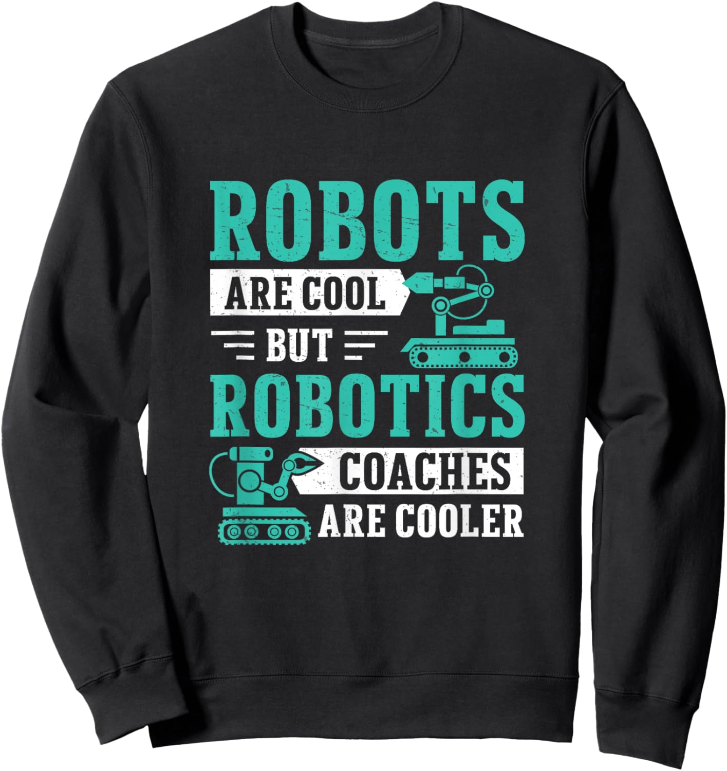 Awesome Robots Are Cool But Robotics Coaches Are Cooler Sweatshirt - Sweatshirt | Black