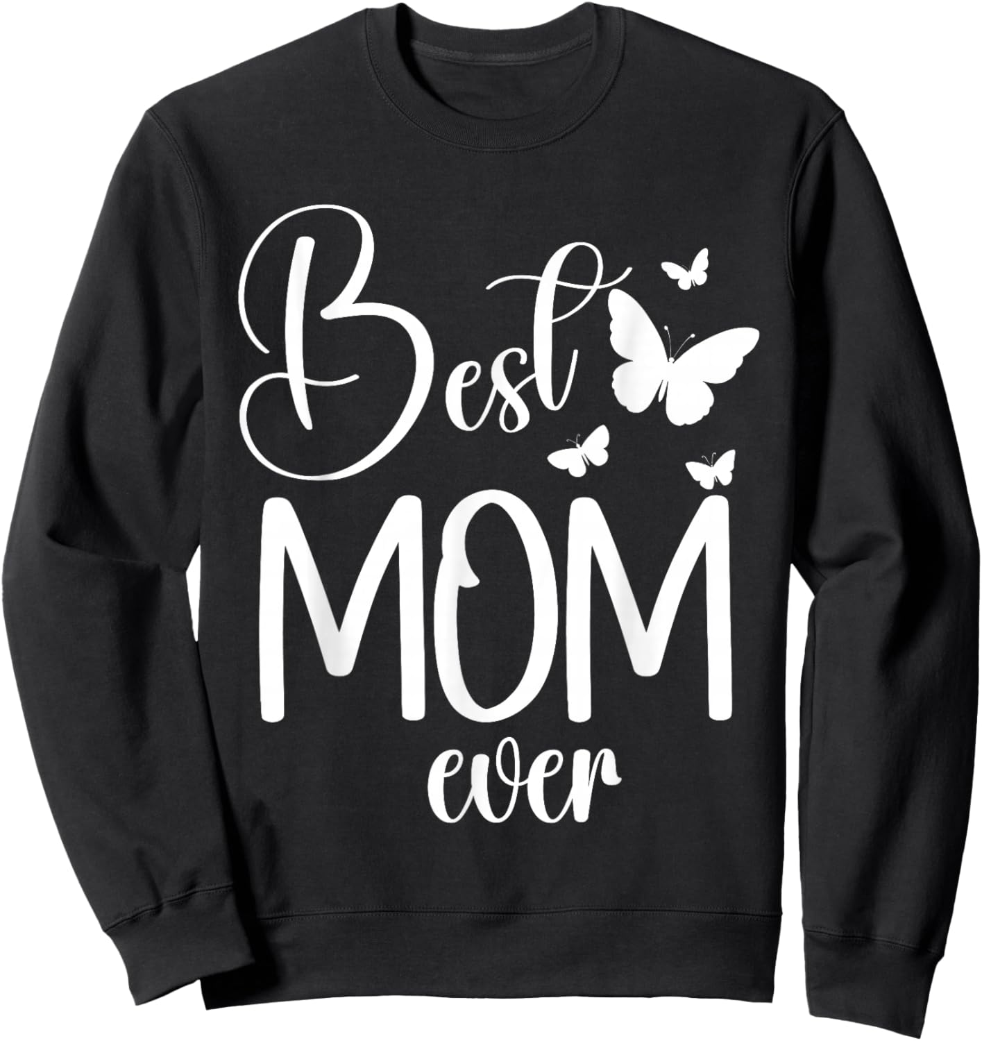 Best Mom Ever Funny Butterfly Mother's Day Women Sweatshirt - Sweatshirt | Black